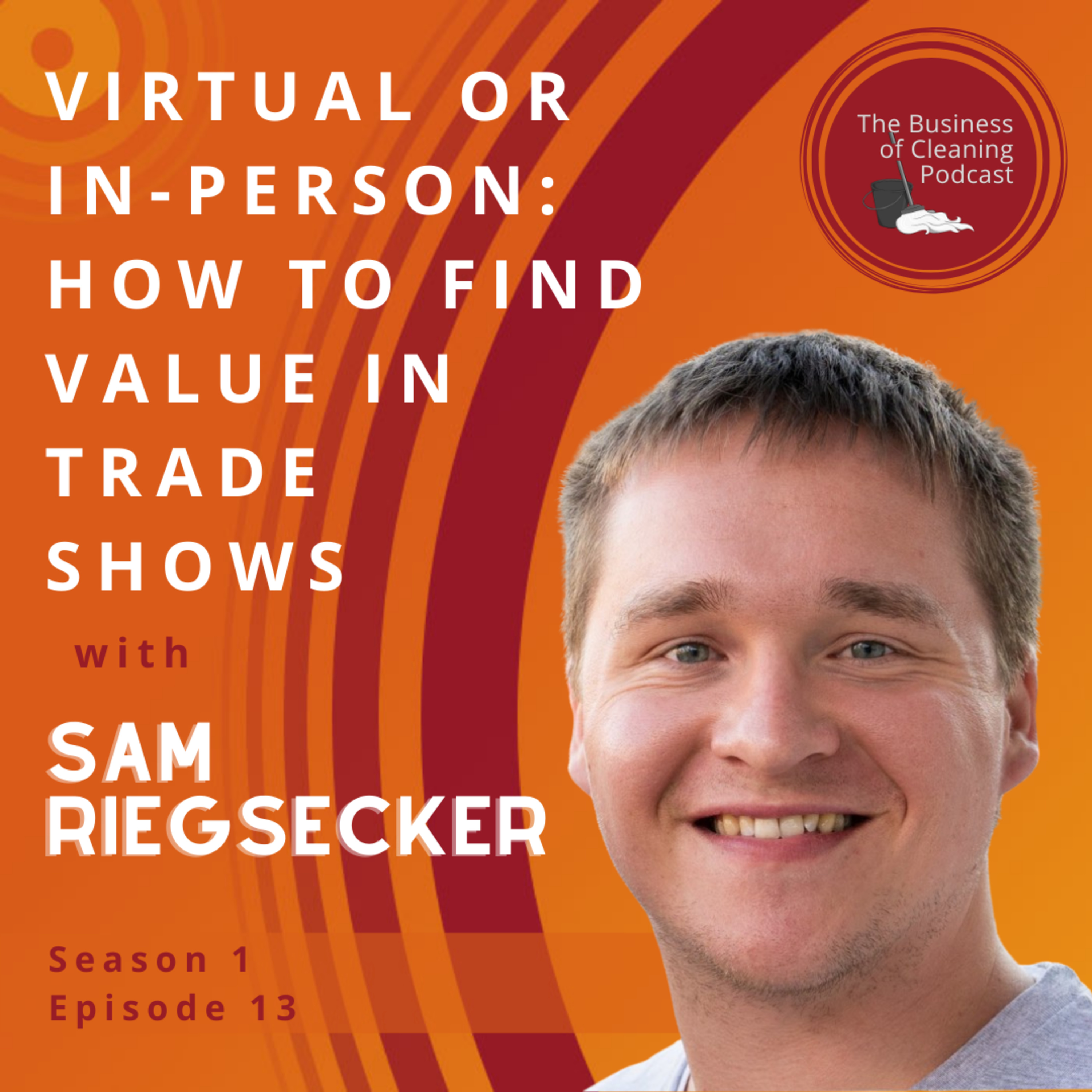 S1E13: Virtual or In-Person: How to Find Value In Trade Shows with Sam Riegsecker episode artwork