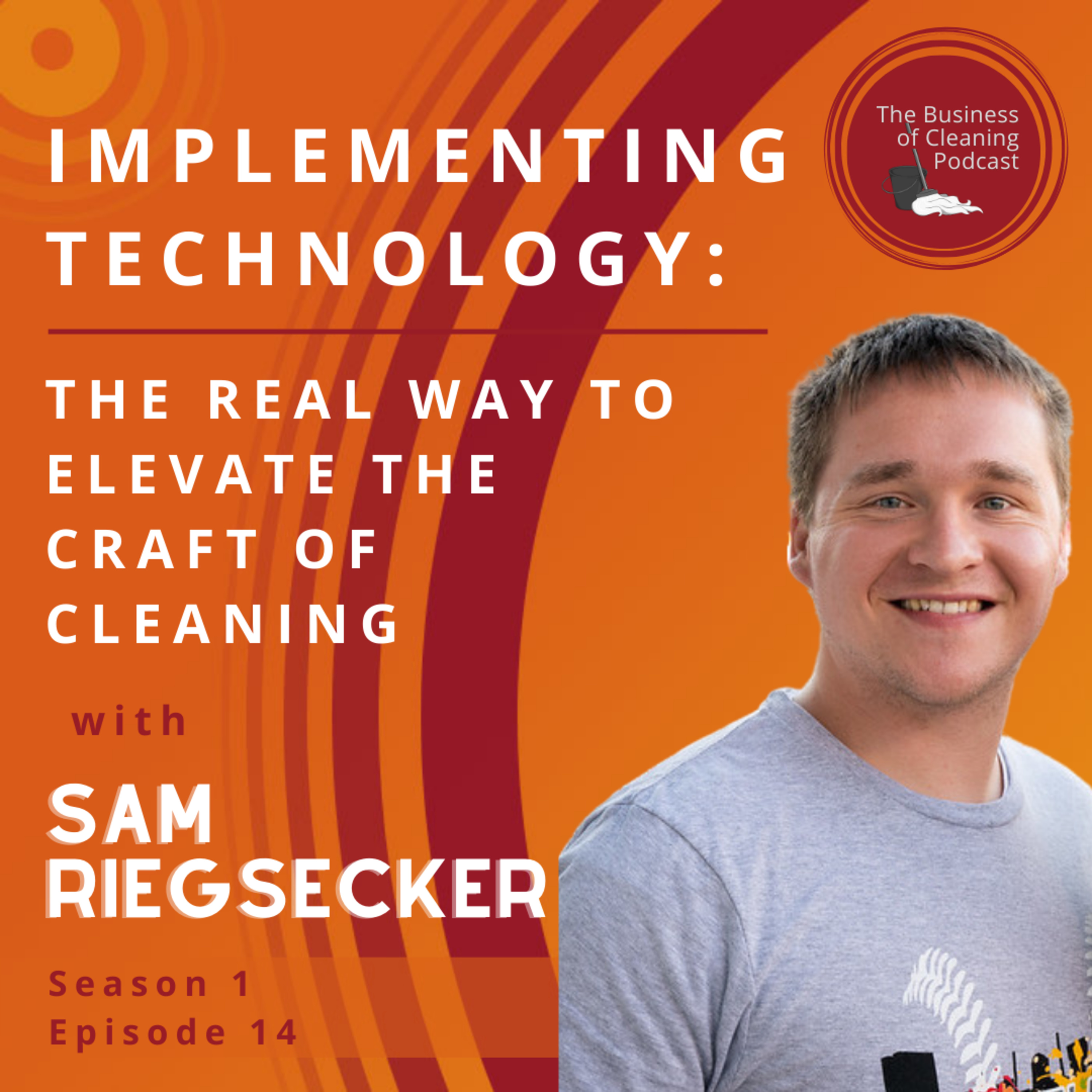S1E14: Implementing Technology: The Real Way to Elevate the Craft of Cleaning with Sam Riegsecker episode artwork
