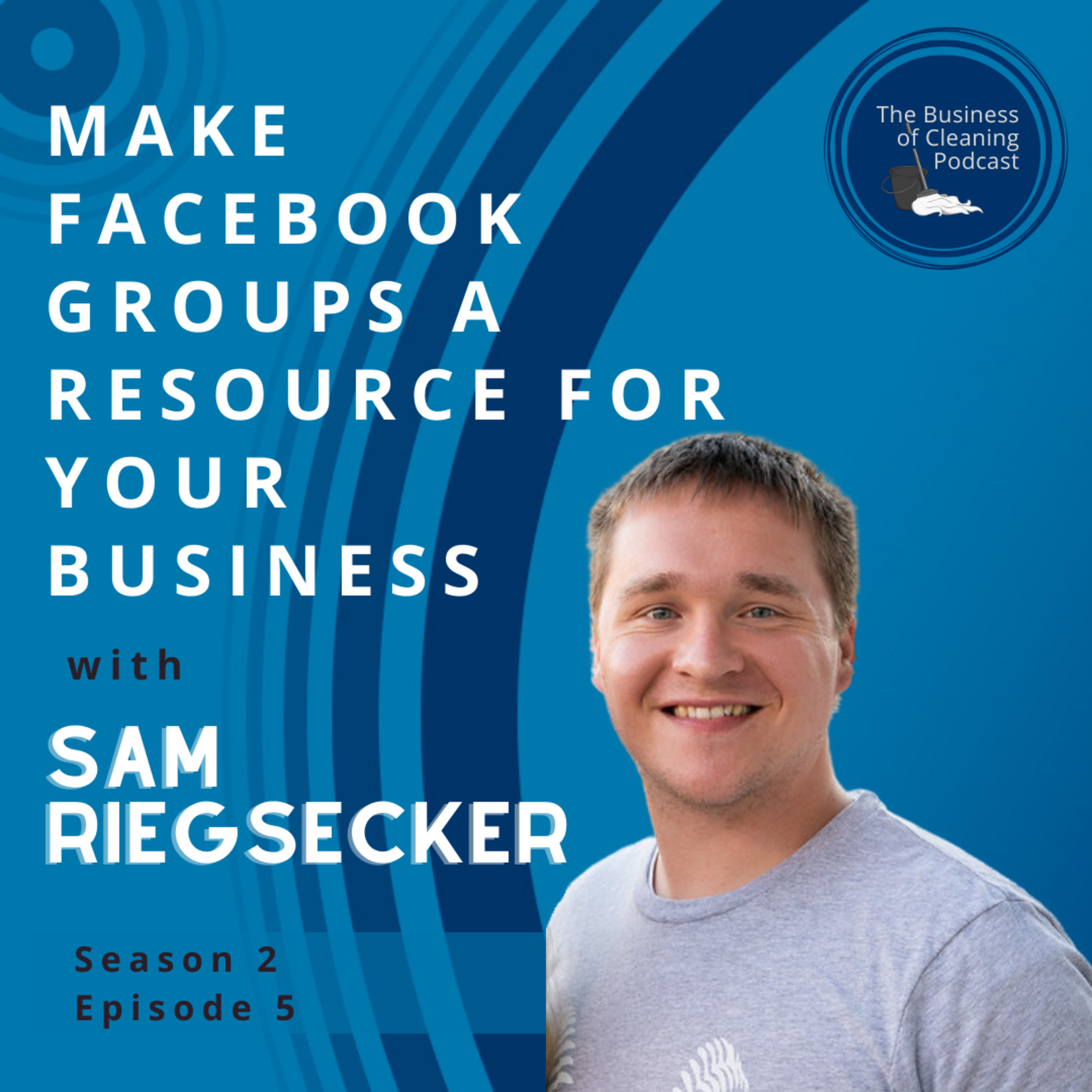 Make Facebook Groups a Resource for Your Business with Sam Riegsecker episode artwork