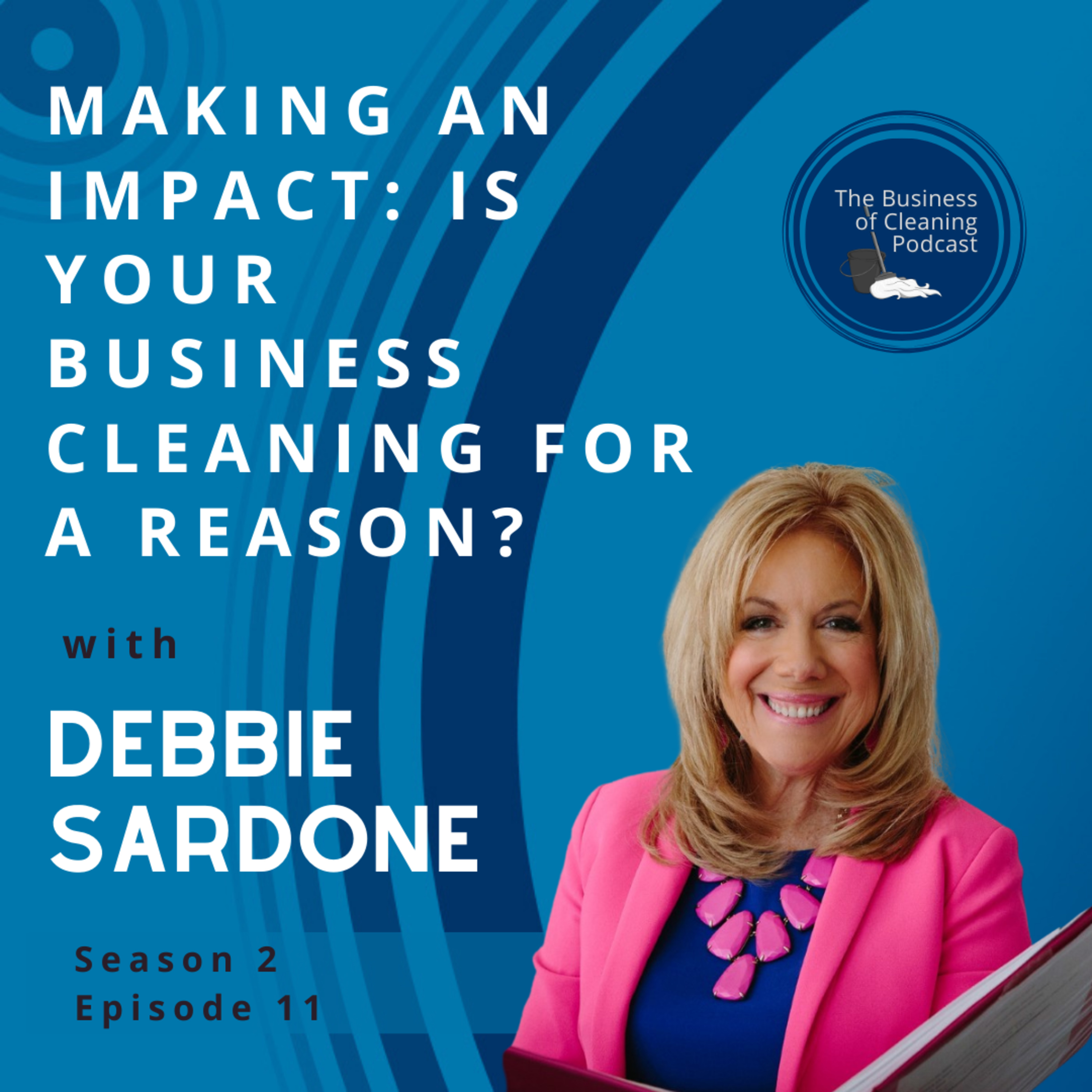 Making an Impact: Is Your Business Cleaning for a Reason? with Debbie Sardone episode artwork