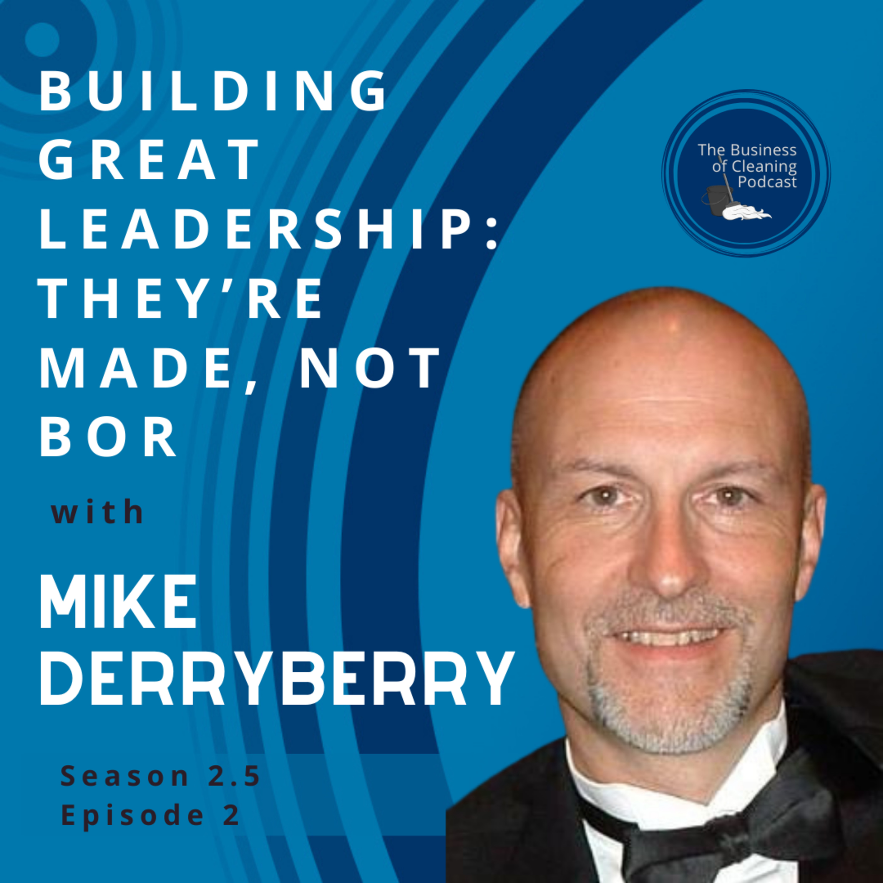 Building Great Leadership: They’re Made, Not Born with Mike Derryberry episode artwork