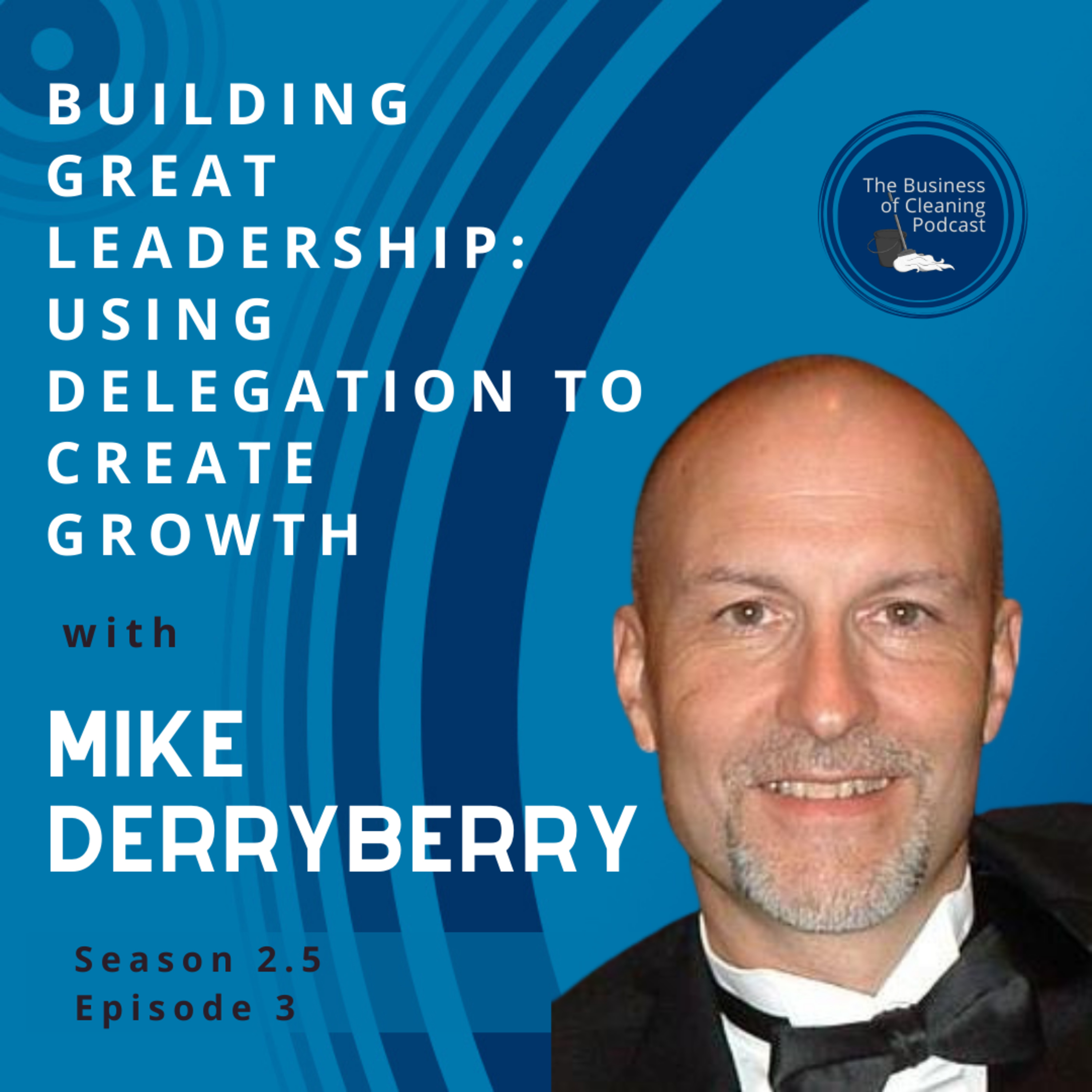 Building Great Leadership: Using Delegation to Create Growth with Mike Derryberry episode artwork