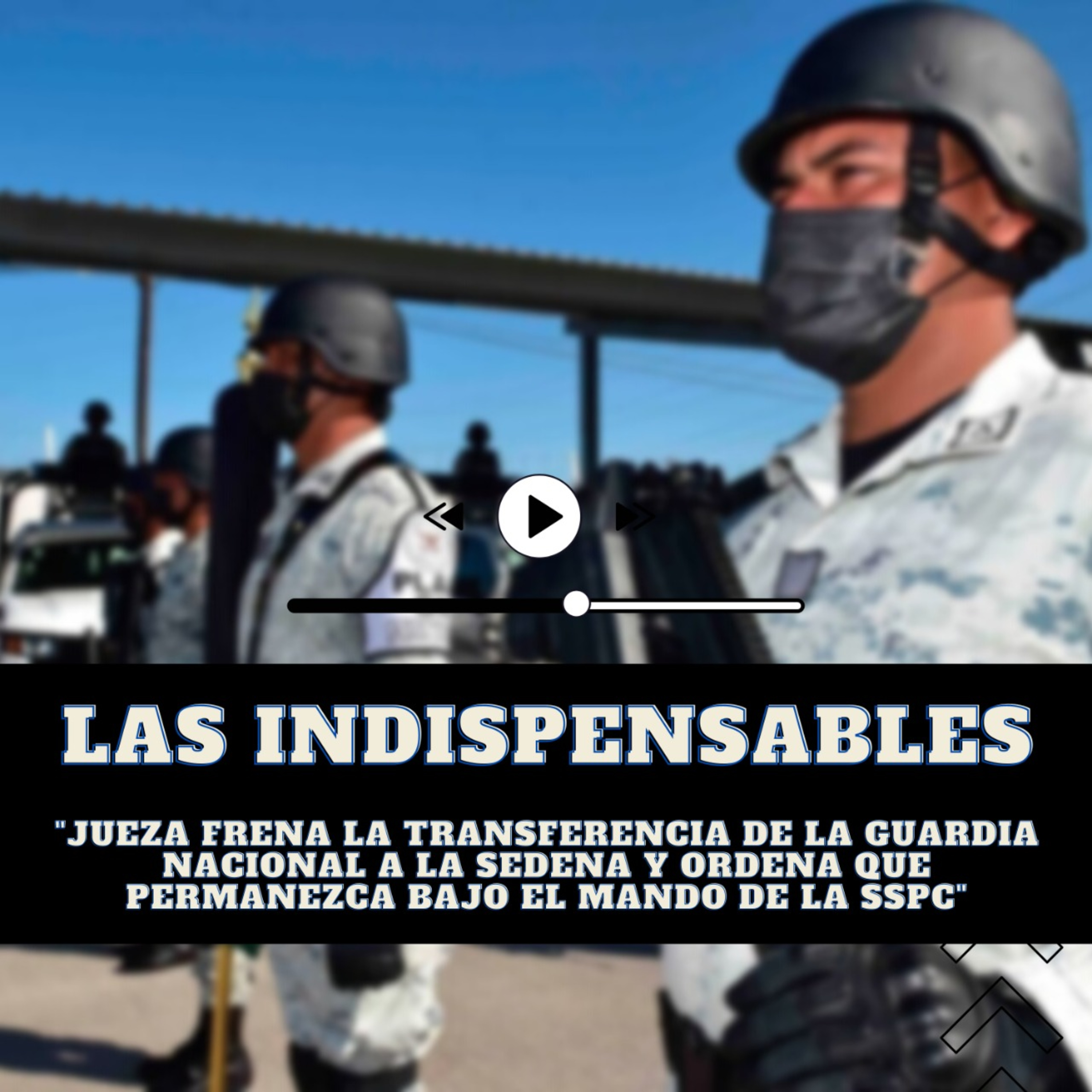 Jueza frena la transferencia de la Guardia Nacional a la Sedena y ordena que permanezca bajo el mando de la SSPC.  episode artwork