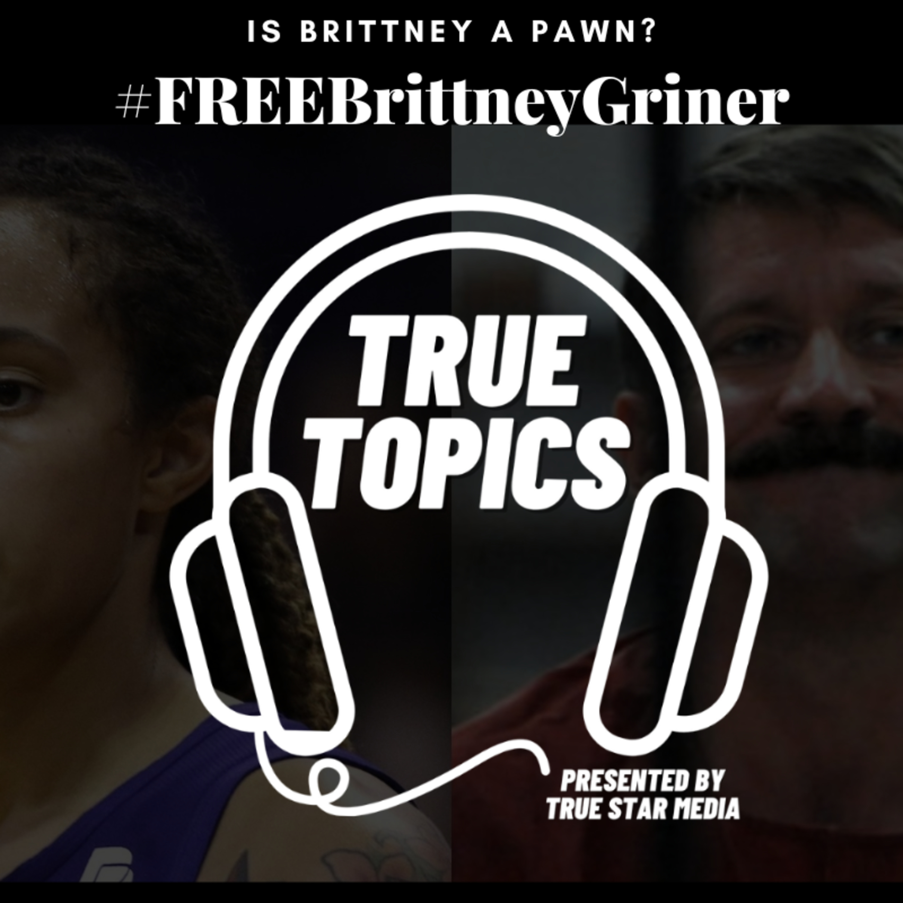 #TrueTopicsPodcast: FREE BRITTNEY GRINER episode artwork