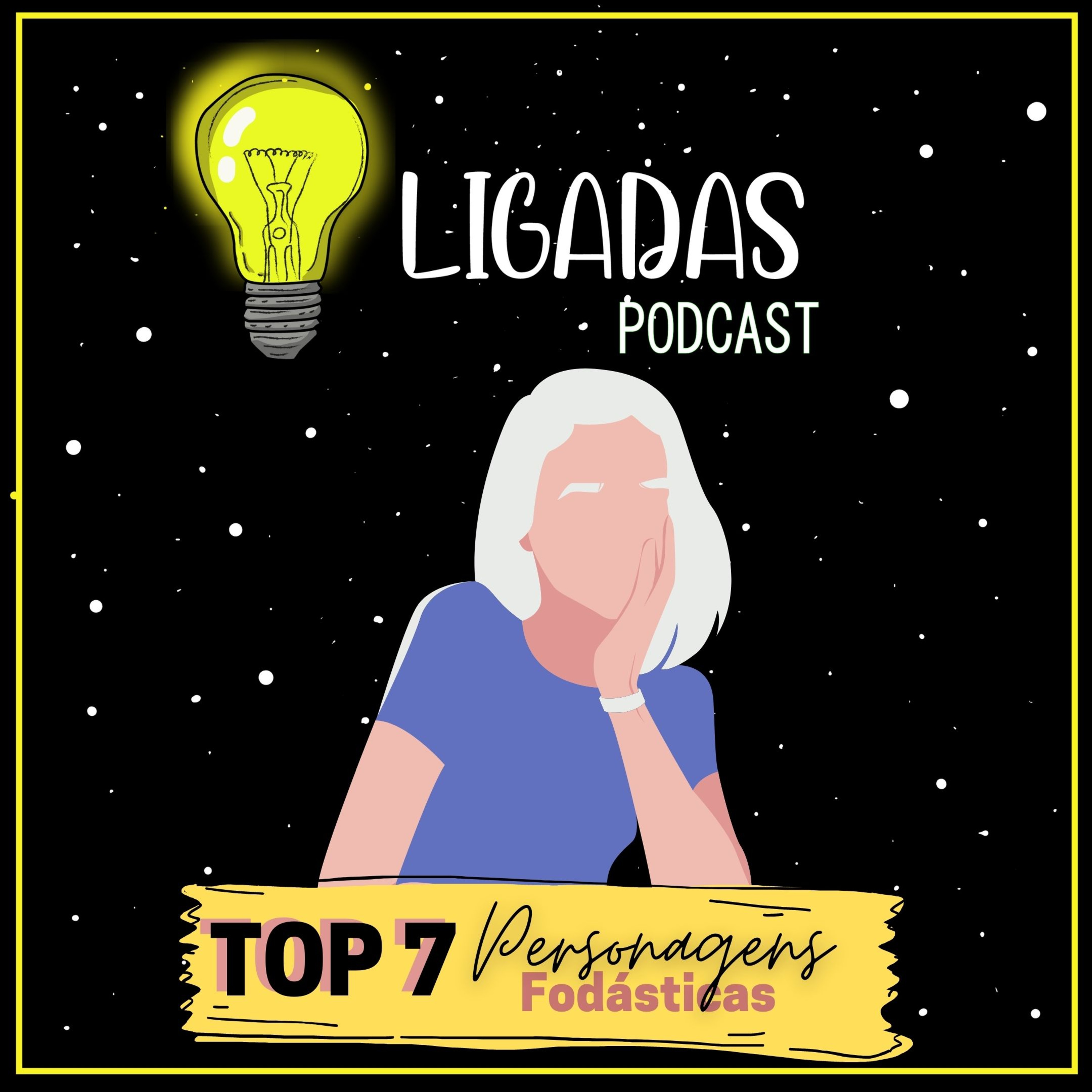 EPISÓDIO 03 - TOP 7 PERSONAGENS FODÁSTICAS