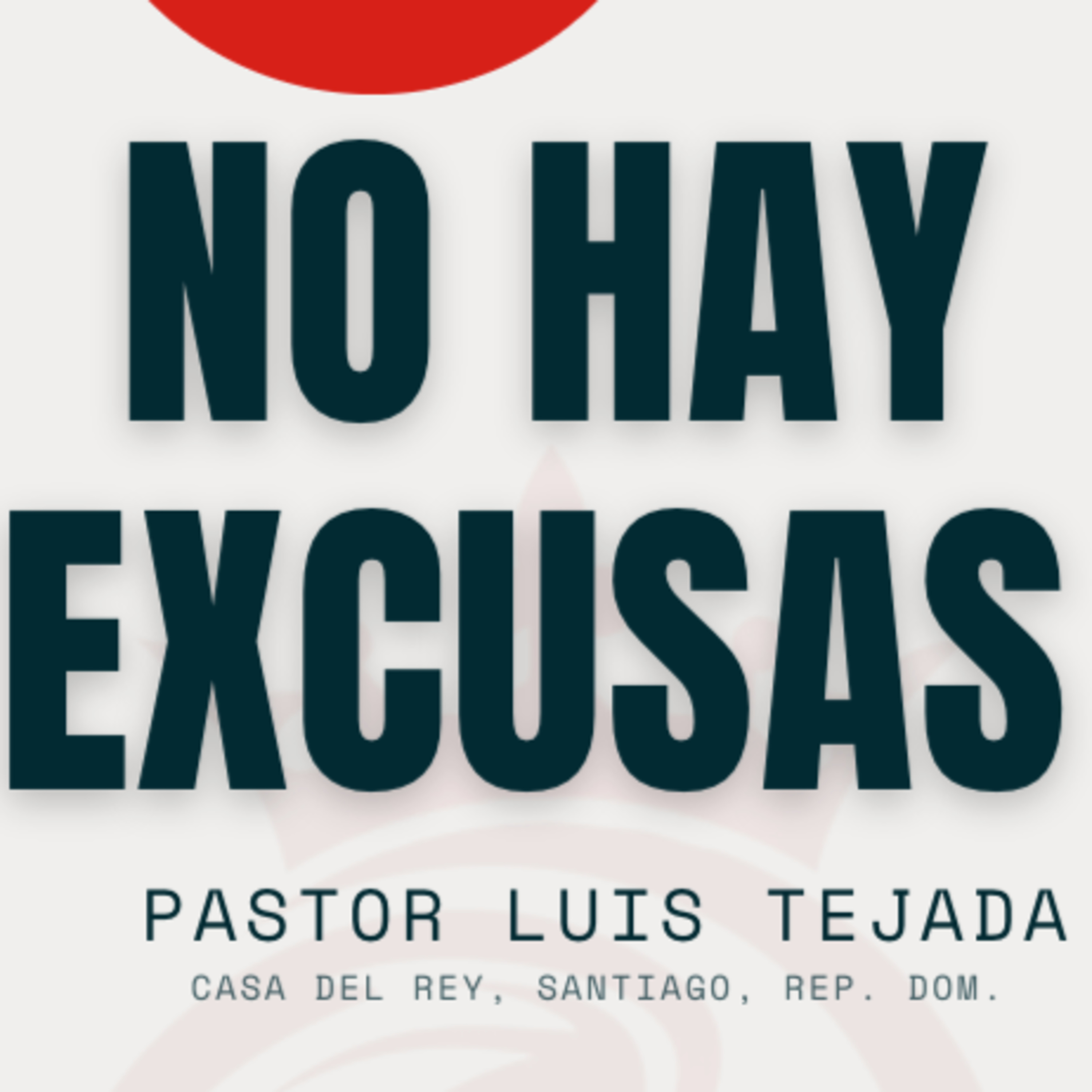 No hay Excusas | Pastor Luis Tejada