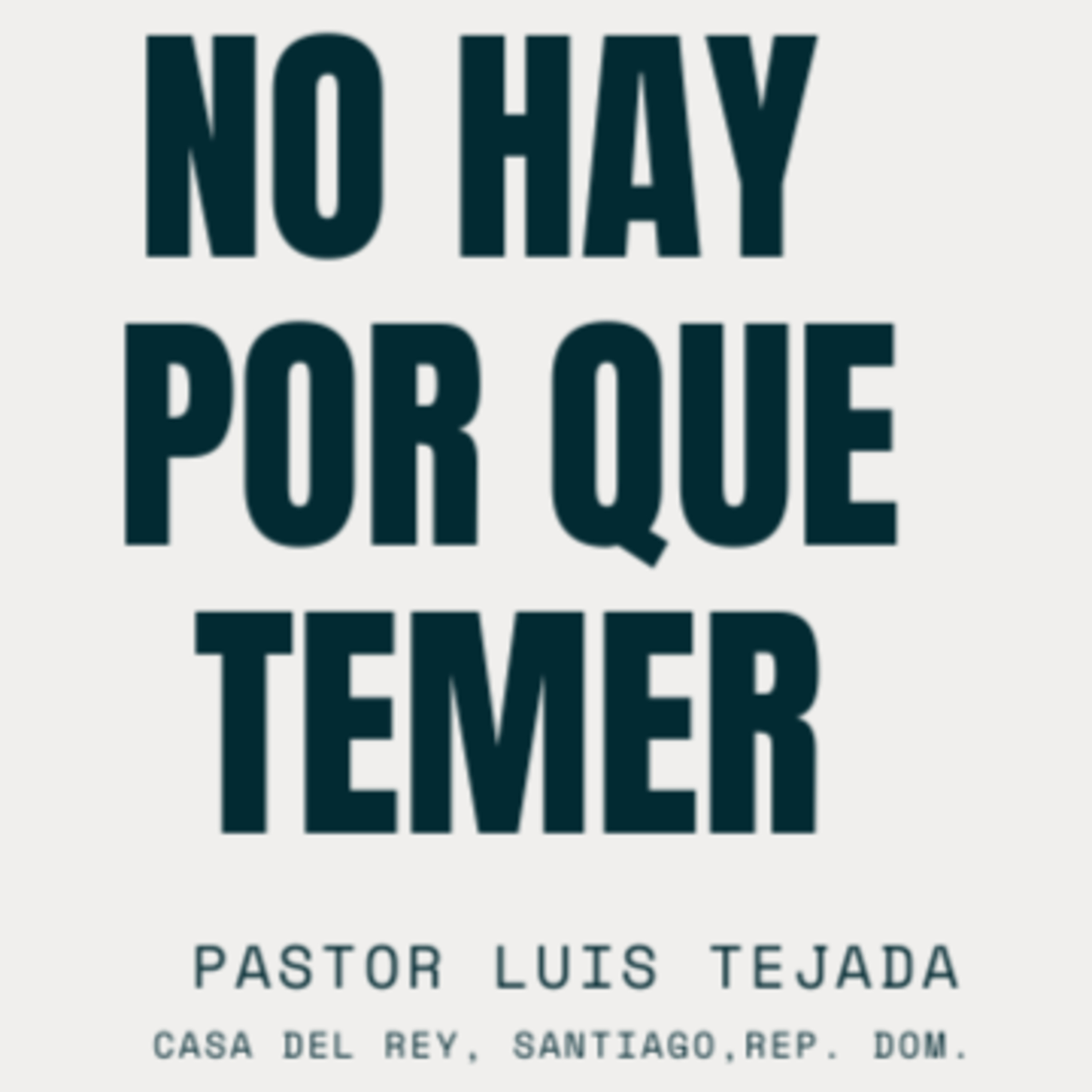No hay porque Temer | Pastor Luis Tejada