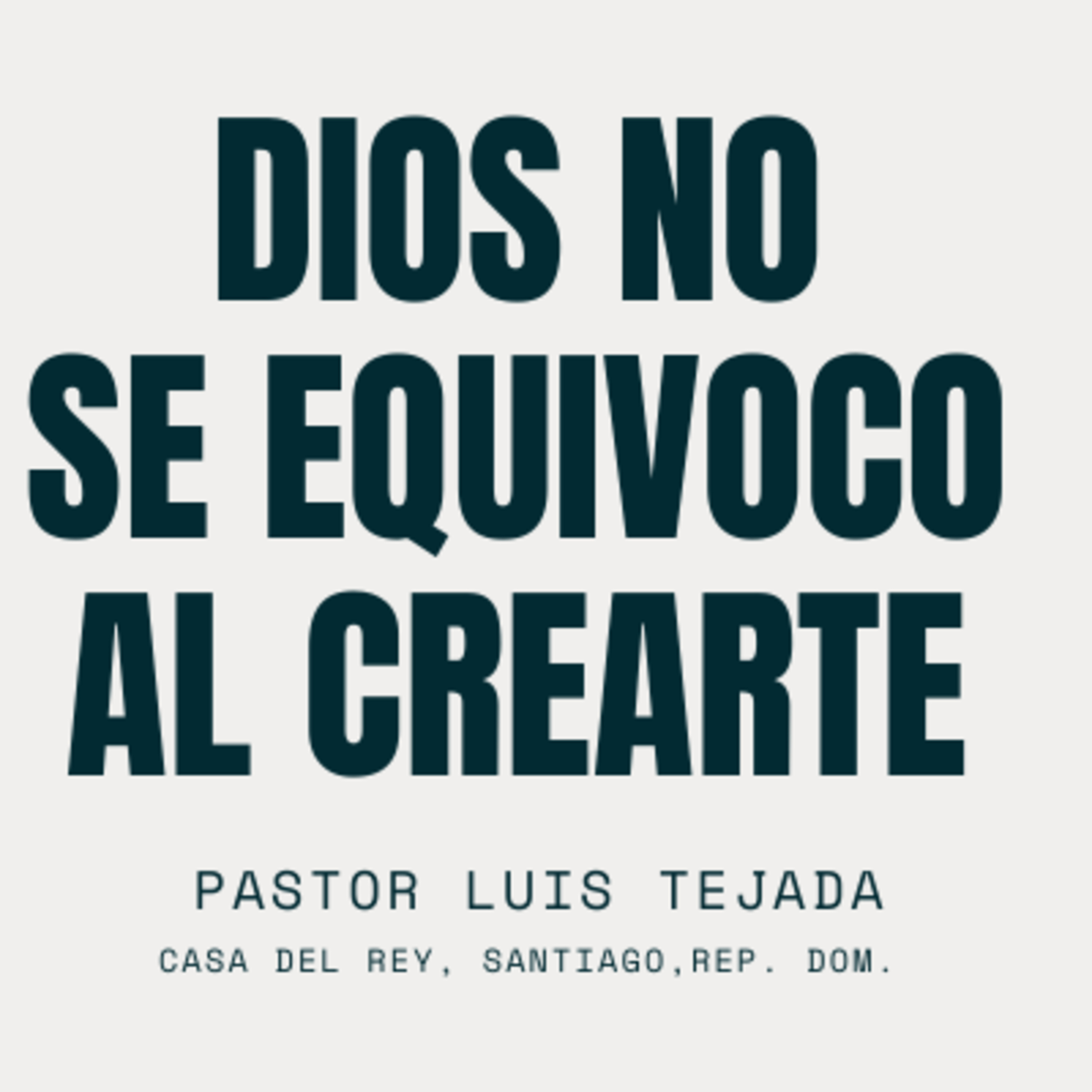 Dios no se equivocó al crearte | Pastor Luis Tejada