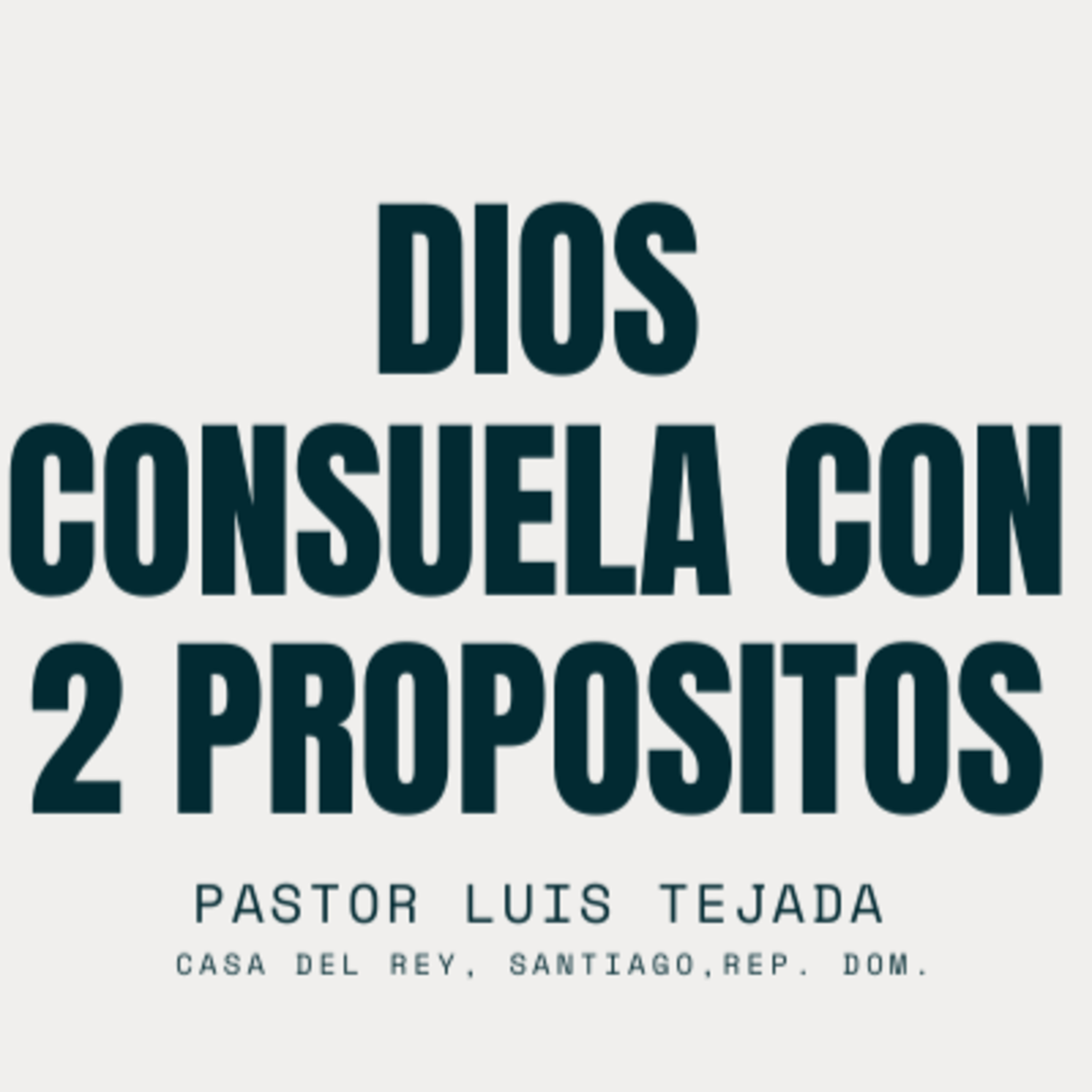 Dios Consuela con 2 propositos | Pastor Luis Tejada