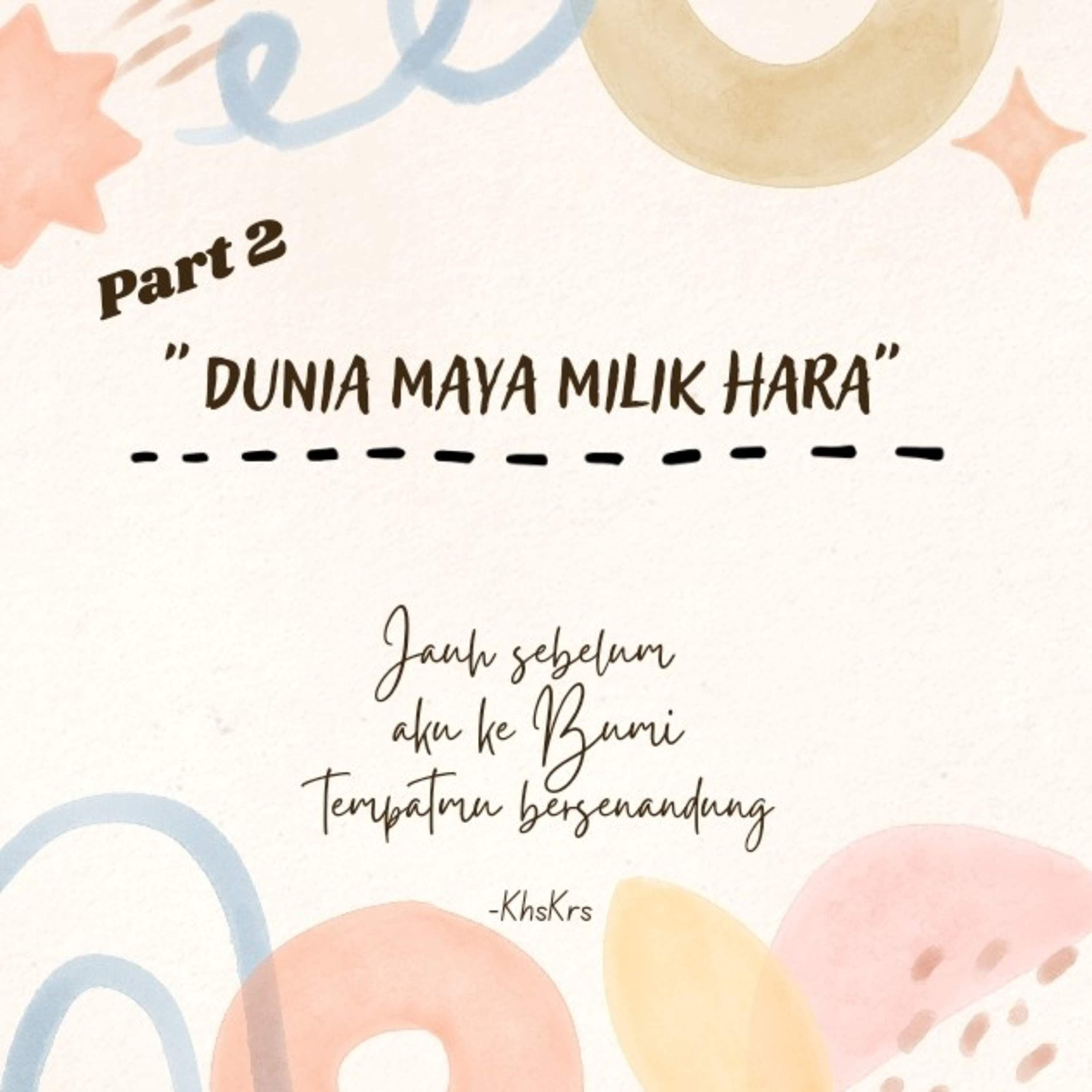 #Part 2 "Dunia Maya Milik Hara" Jauh sebelum aku datang ke bumi tempatmu bersenandung episode artwork