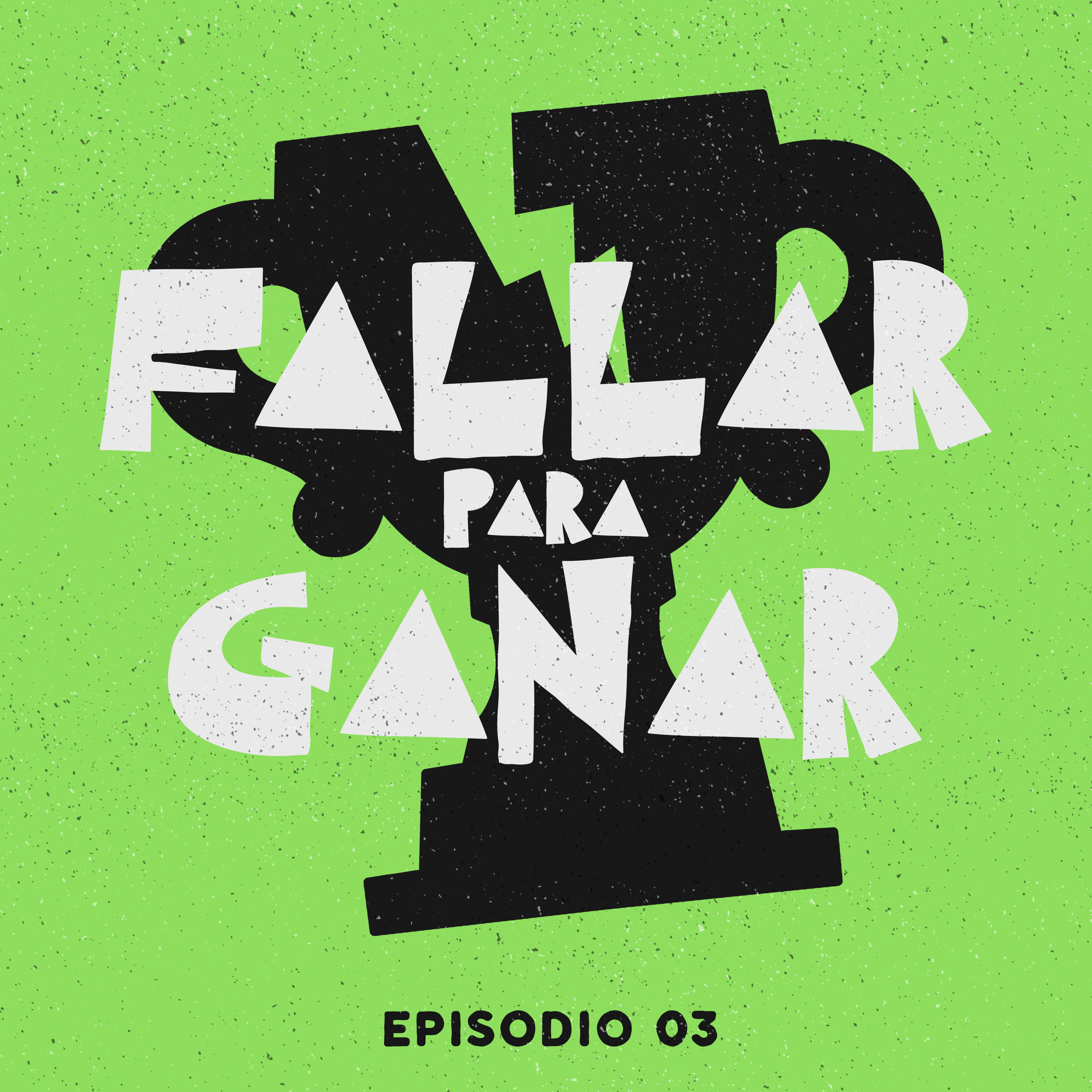 Ep. 3. Fallar para ganar episode artwork