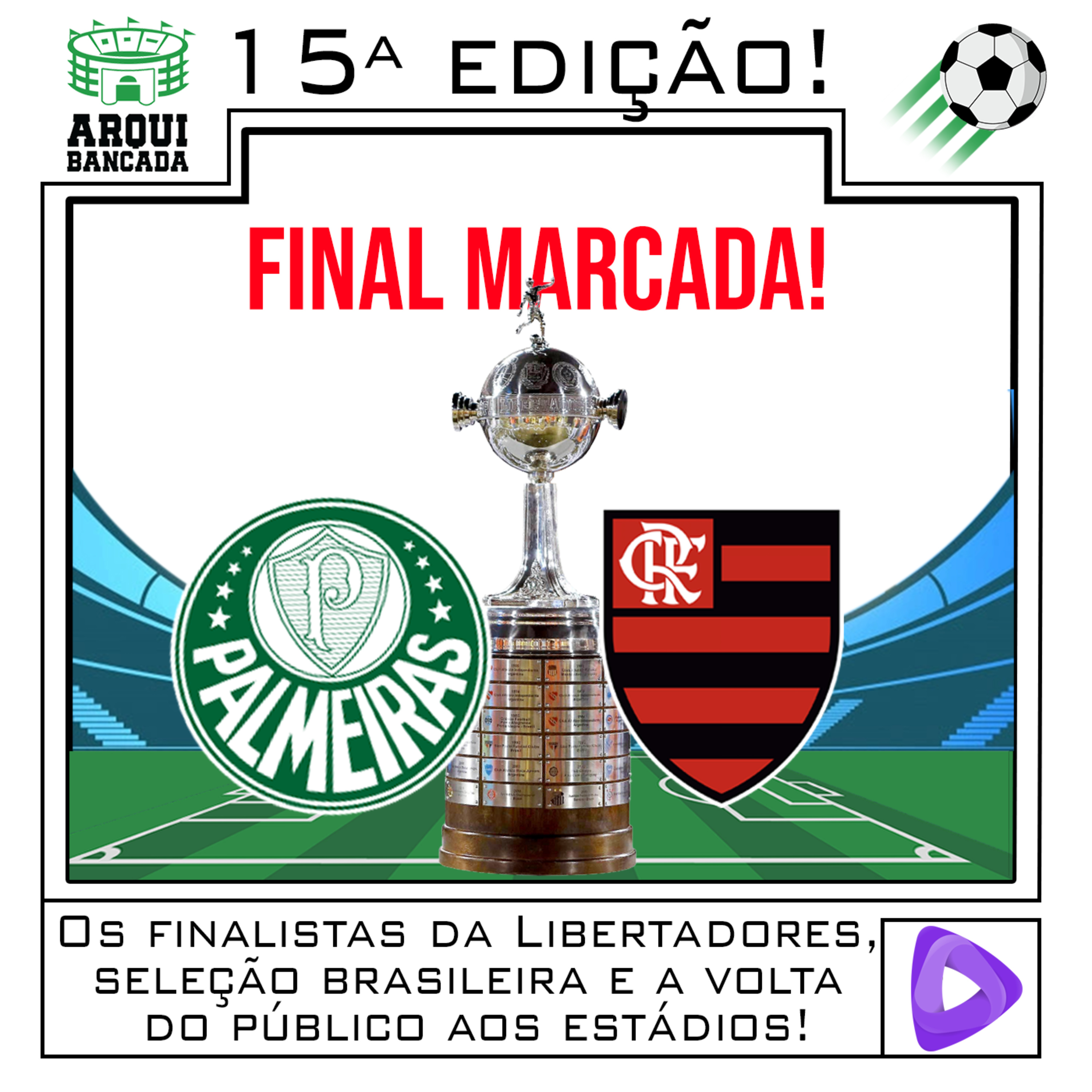 Arquibancada - 15° Edição: Os finalistas da Libertadores, seleção brasileira e a volta do público aos estádios! episode artwork