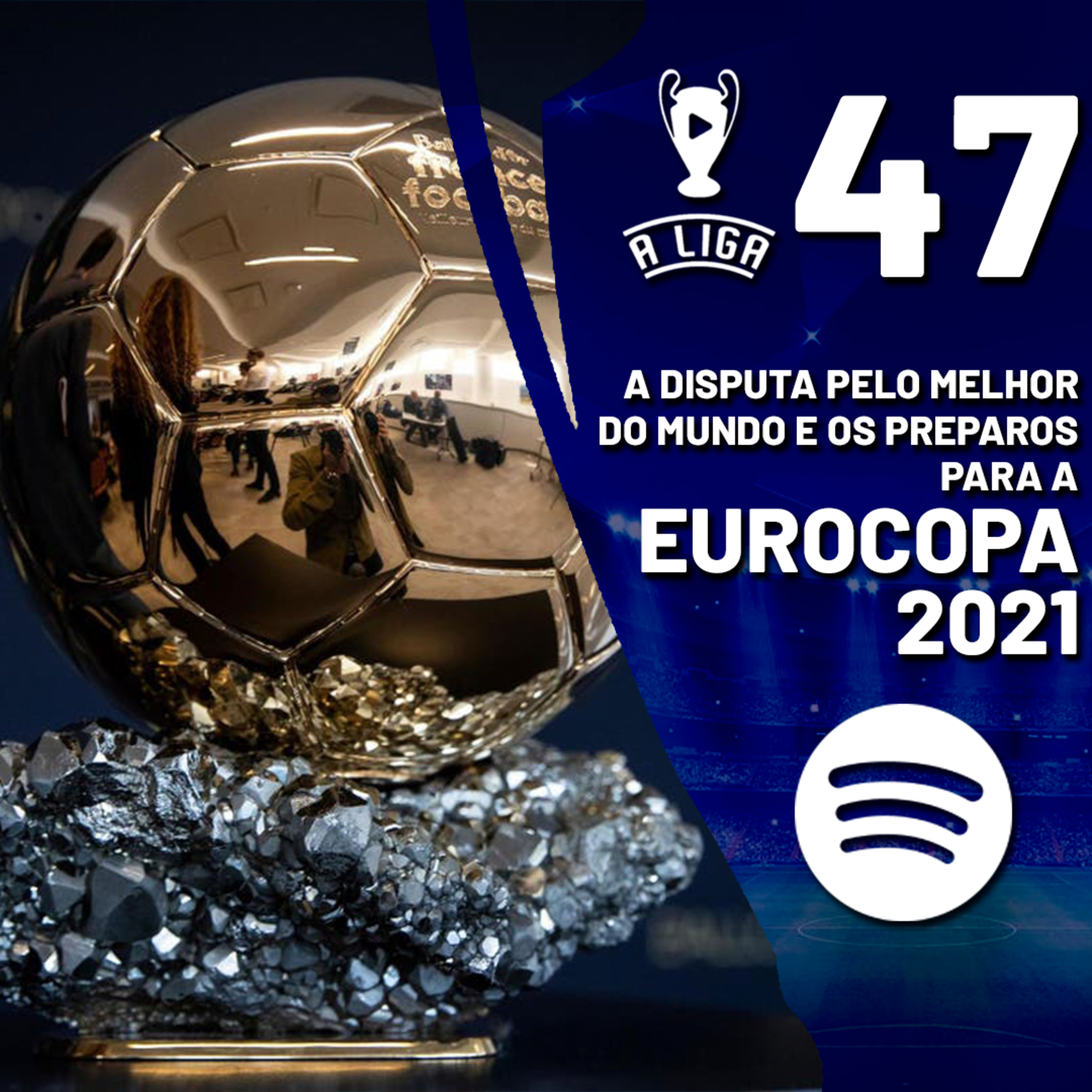 A Liga - 47ª Edição: A disputa pelo melhor do mundo e os preparos para a Eurocopa 2021!