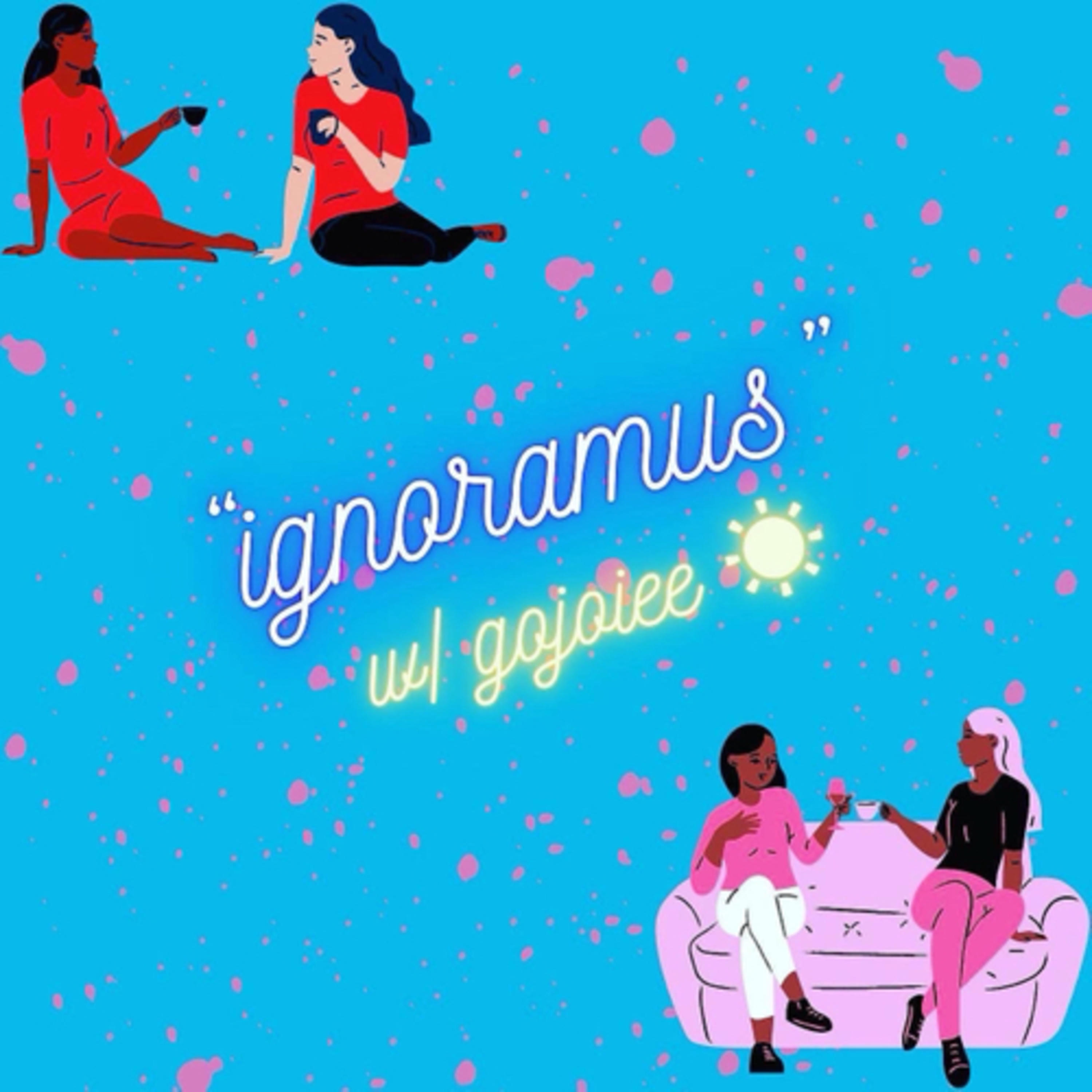 “ignoramus” w/ kJoiee ✨