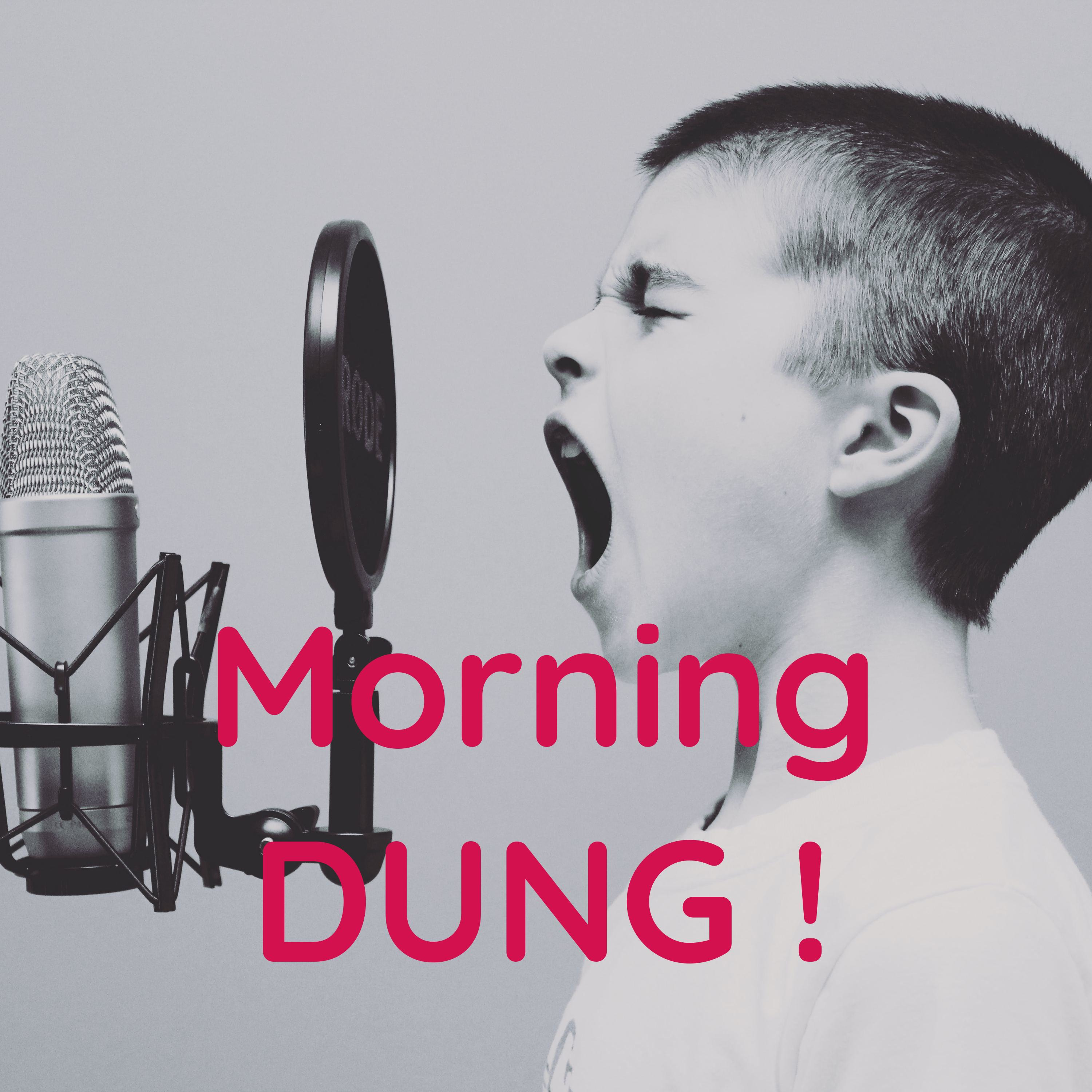 Morning DUNG !