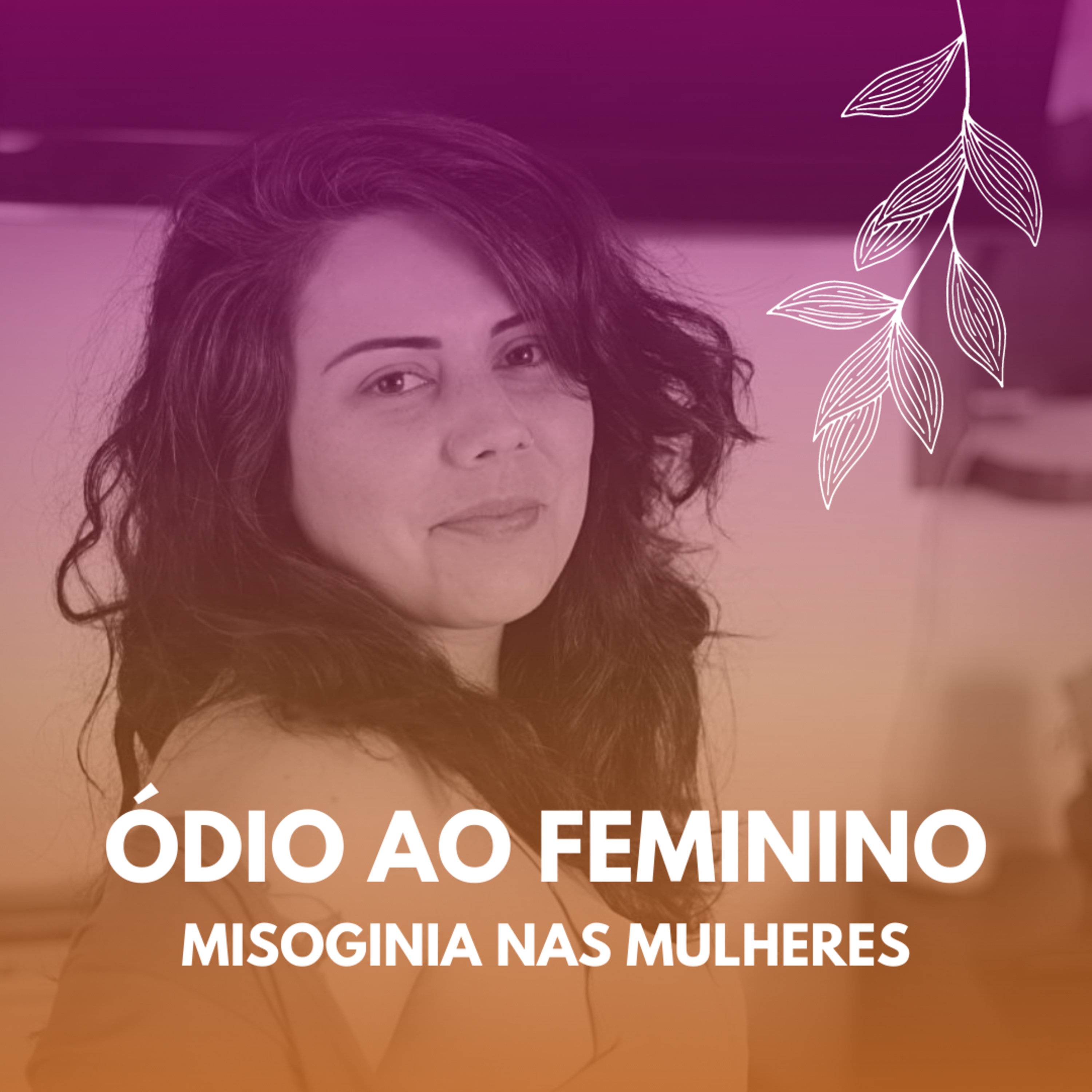 ÓDIO AO FEMININO: MISOGINIA NAS MULHERES | Podcast Tecendo o Sagrado