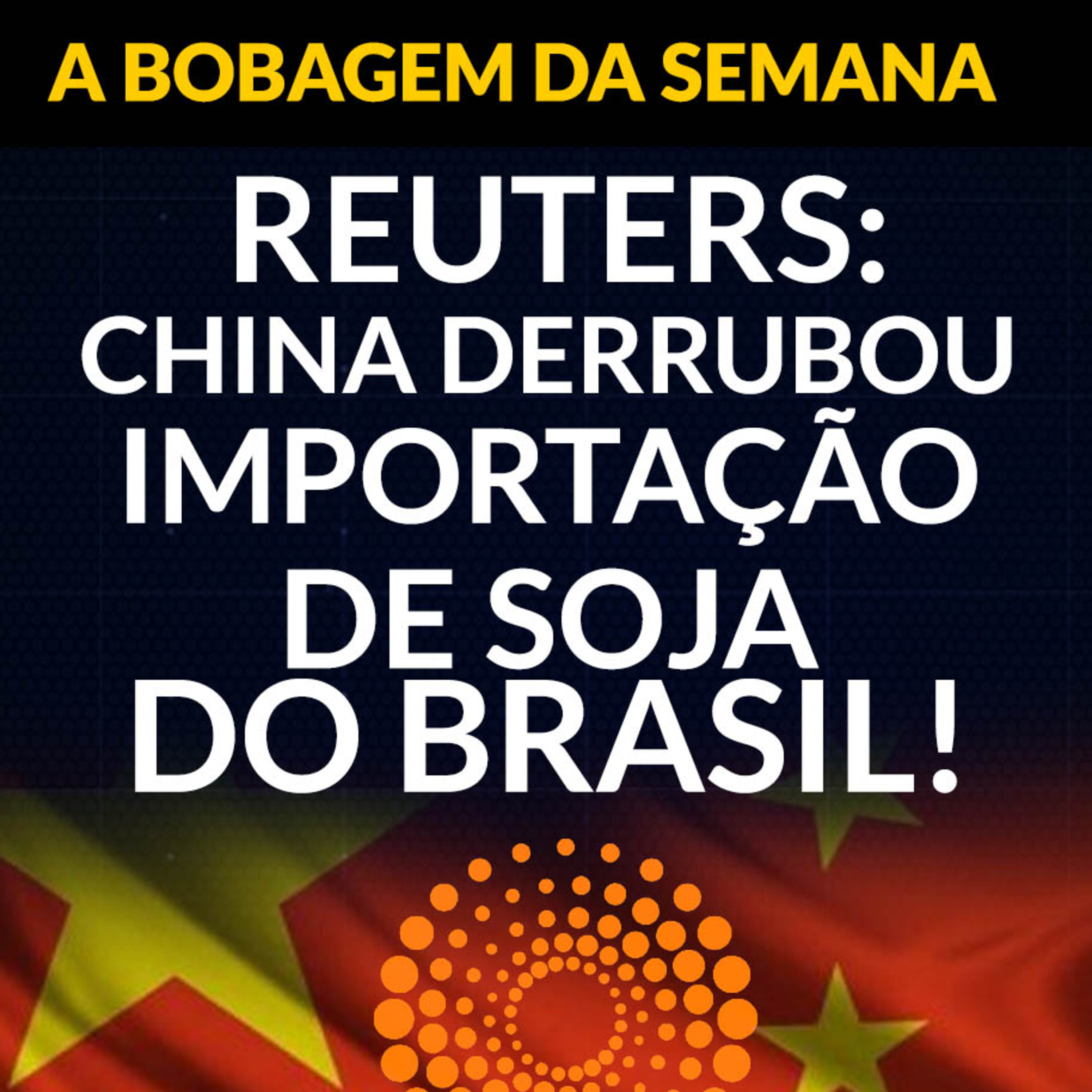 A BOBAGEM DA SEMANA! REUTERS: CHINA DERRUBOU IMPORTAÇÃO DE SOJA DO BRASIL! episode artwork