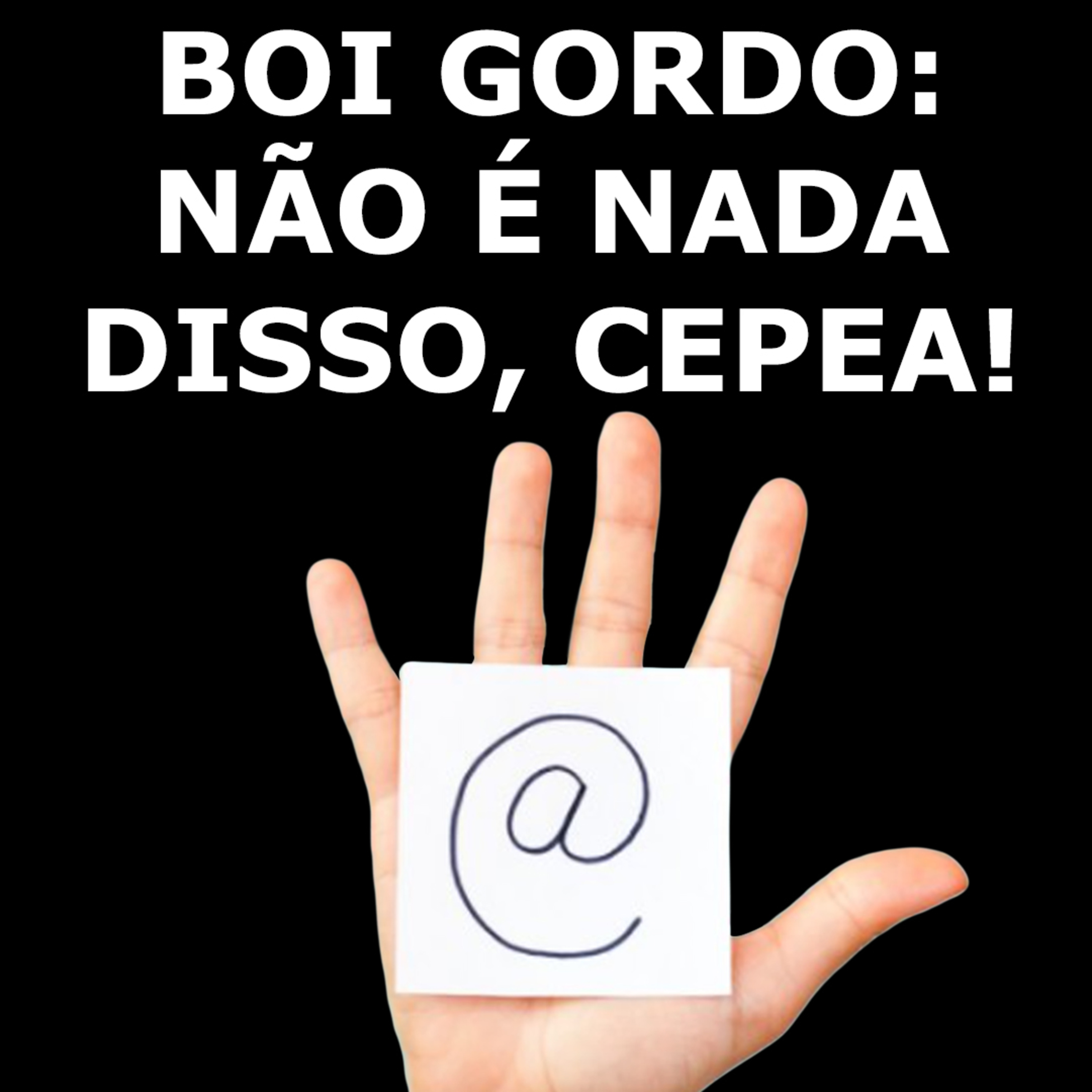 BOI GORDO: NÃO É NADA DISSO, CEPEA! episode artwork