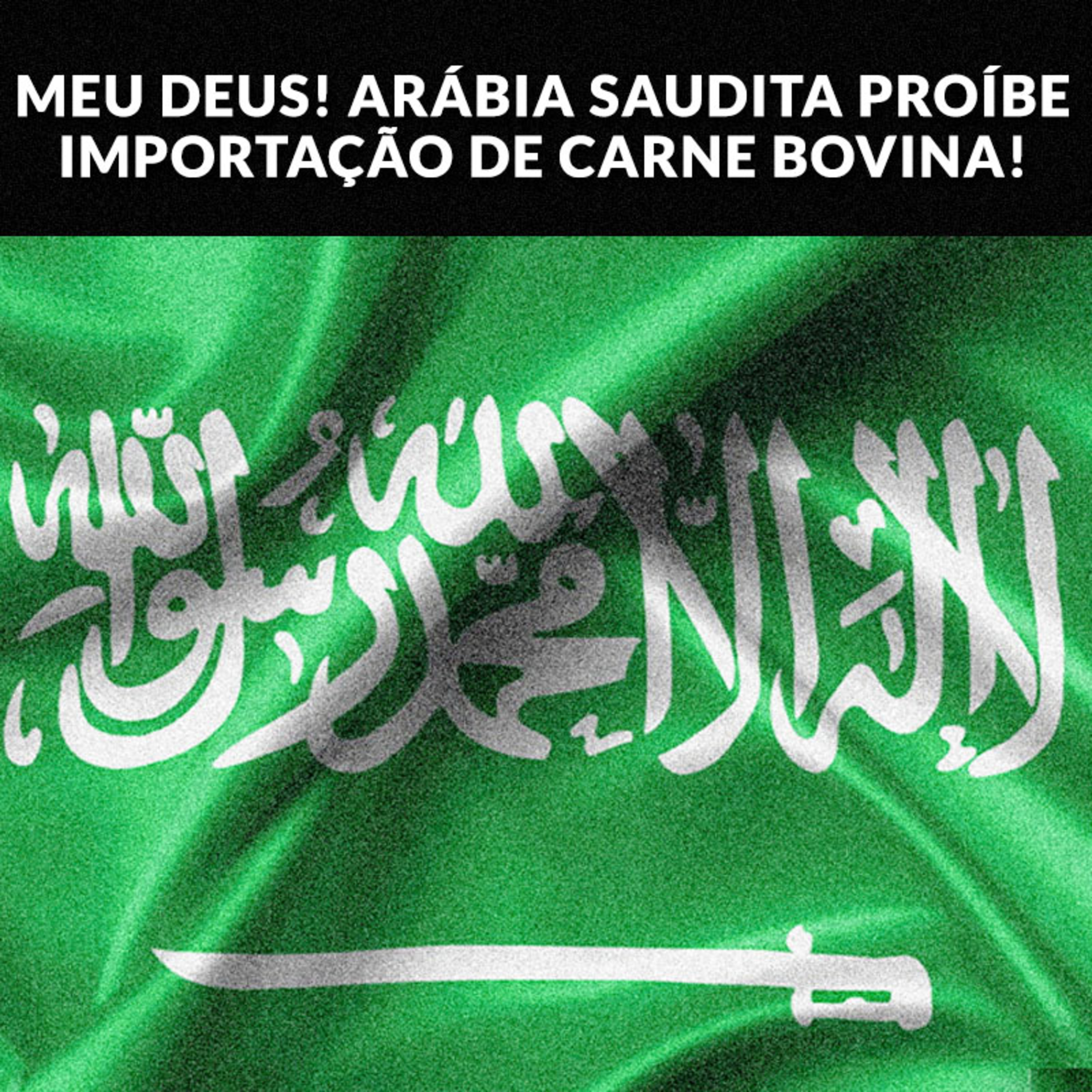 MEU DEUS! ARÁBIA SAUDITA PROÍBE IMPORTAÇÃO DE CARNE BOVINA! episode artwork