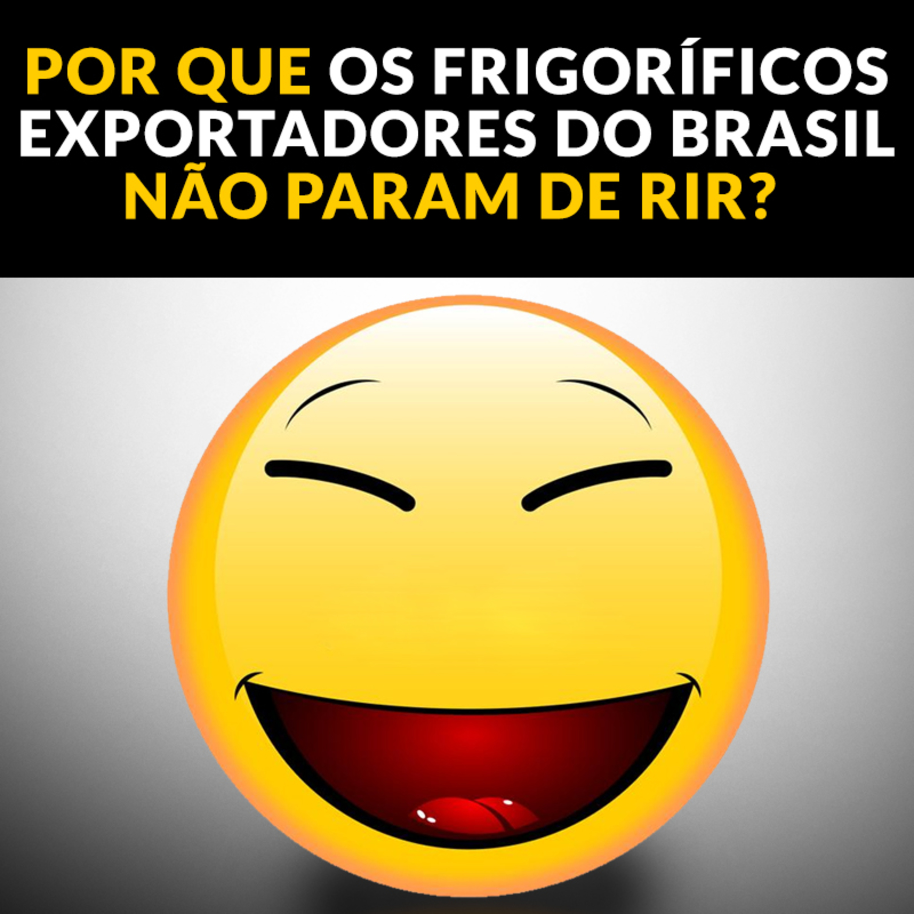 POR QUE OS FRIGORÍFICOS EXPORTADORES DO BRASIL NÃO PARAM DE RIR?  episode artwork