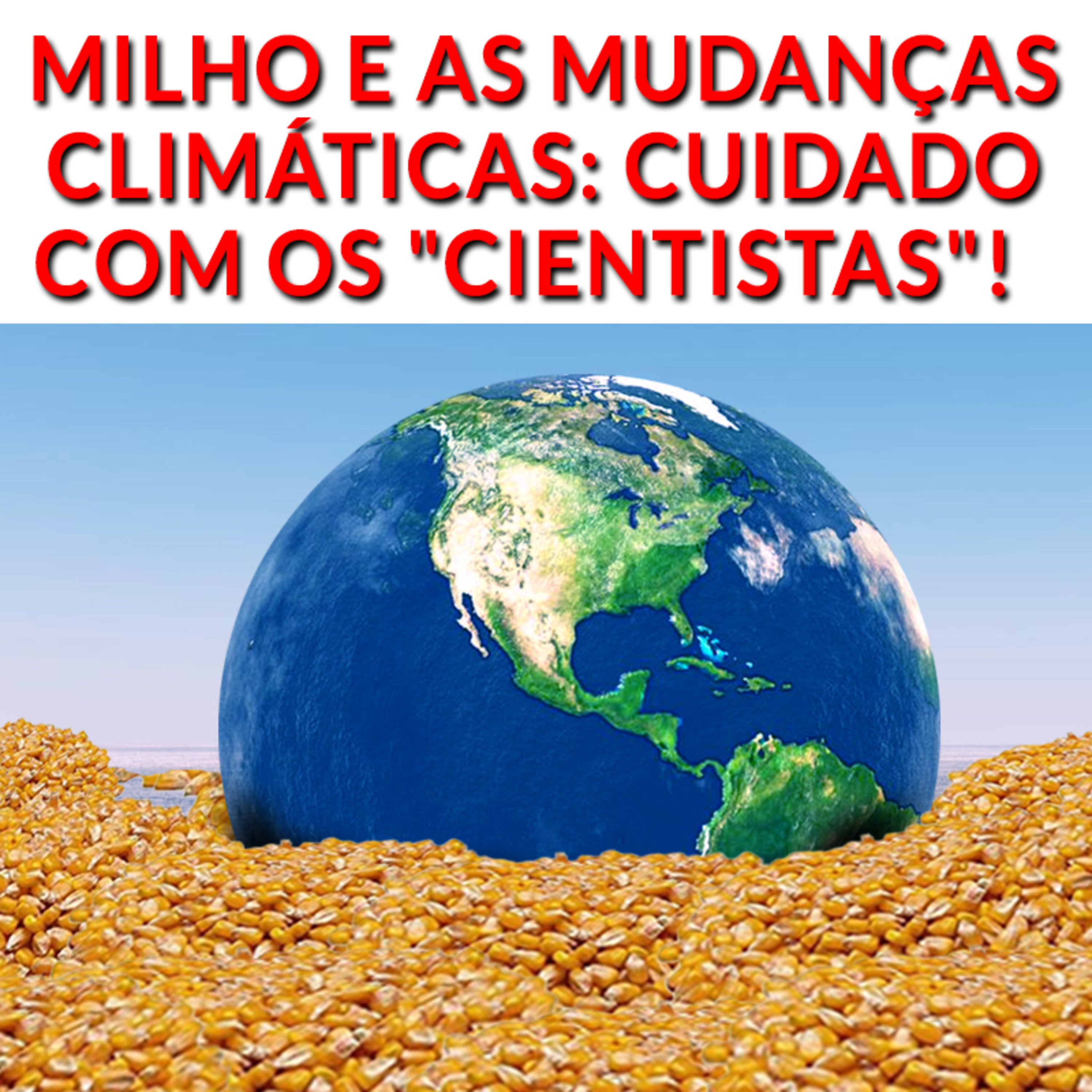 MILHO E AS MUDANÇAS CLIMÁTICAS: CUIDADO COM OS "CIENTISTAS"! episode artwork