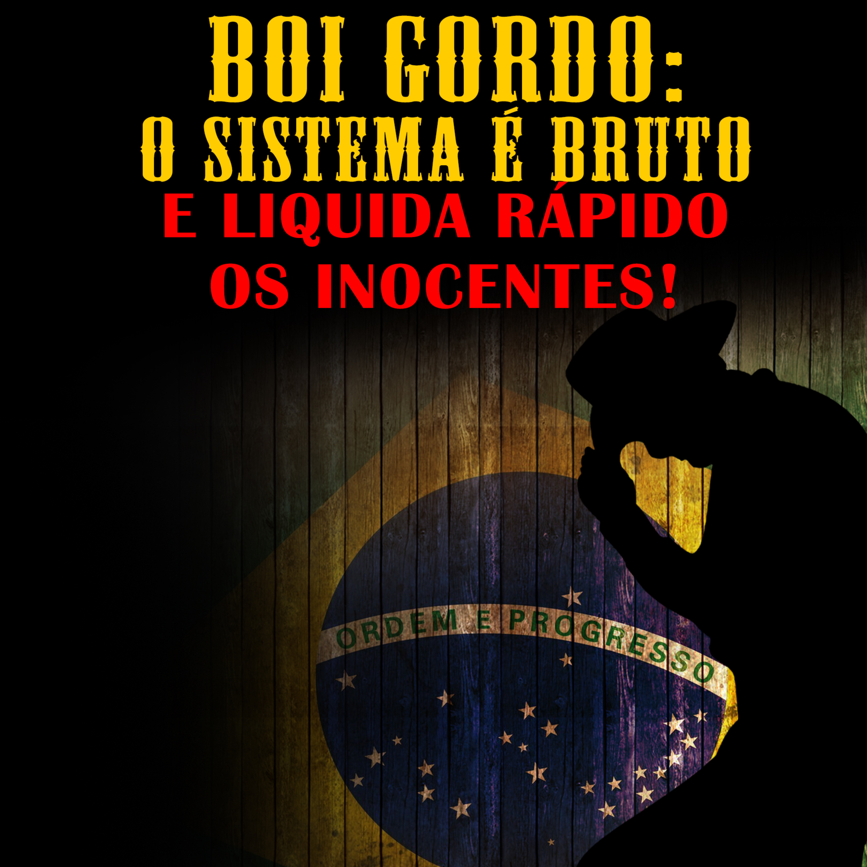 BOI GORDO: O SISTEMA É BRUTO E LIQUIDA RÁPIDO OS INOCENTES! episode artwork