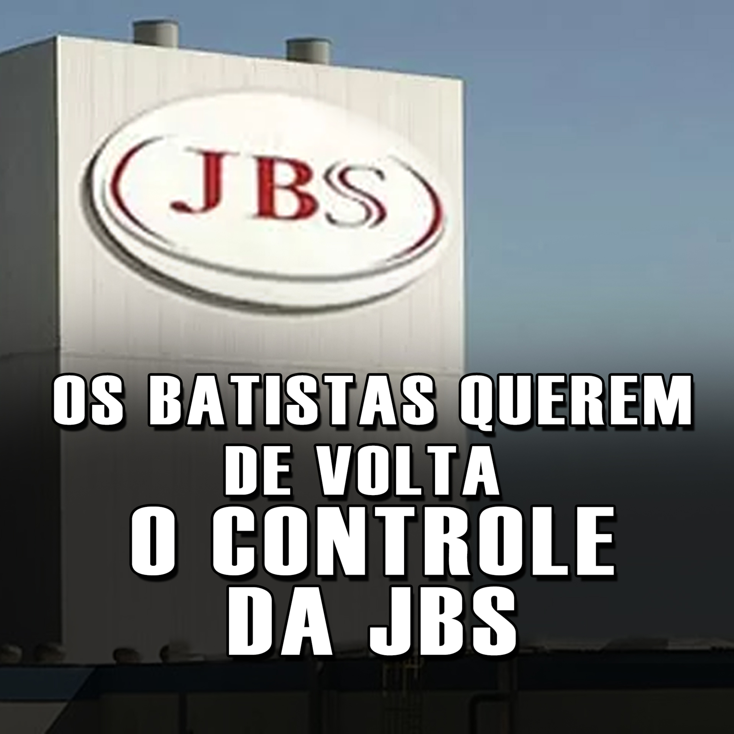 OS BATISTAS QUEREM DE VOLTA O CONTROLE DA JBS episode artwork