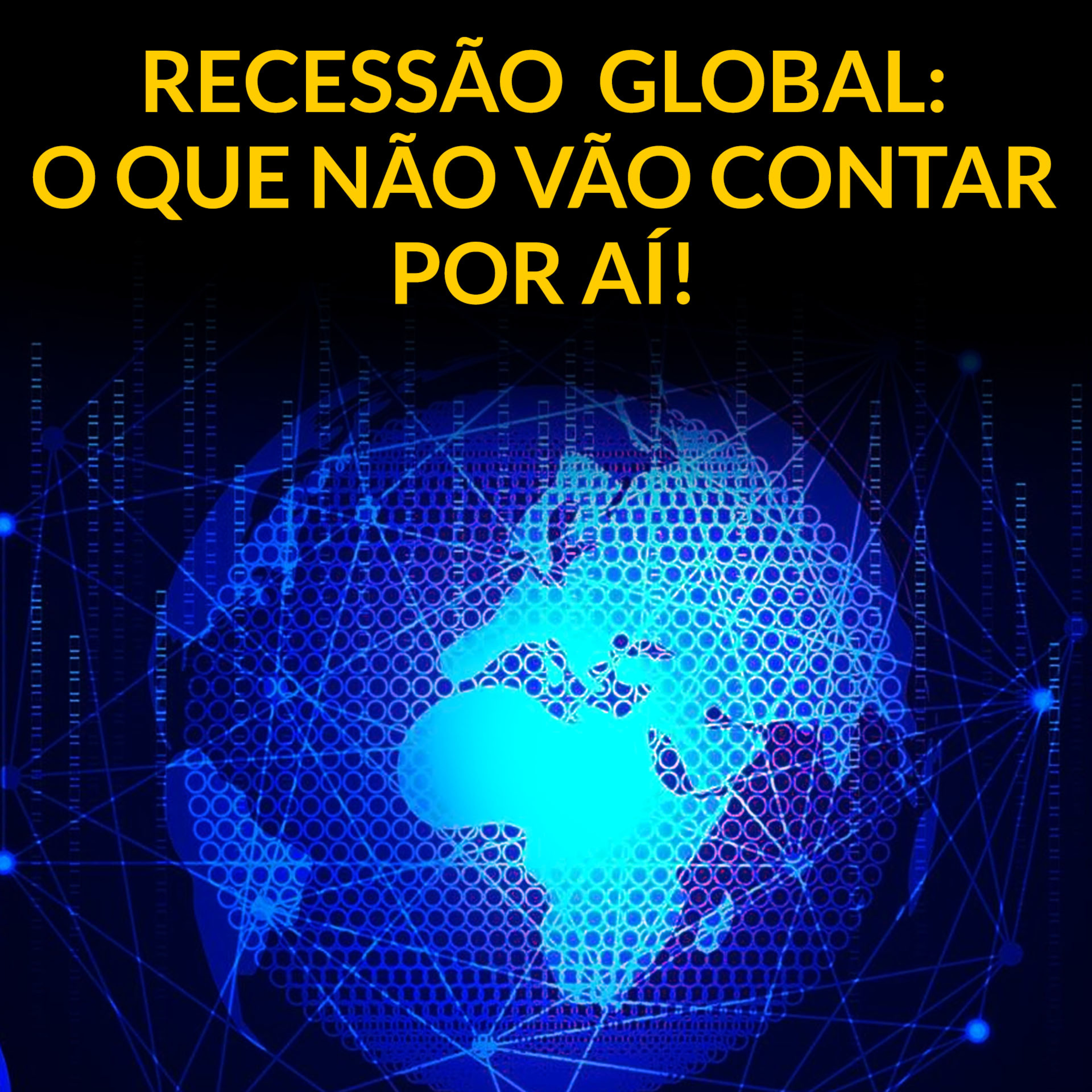 RECESSÃO GLOBAL: O QUE NÃO VÃO CONTAR POR AÍ! episode artwork