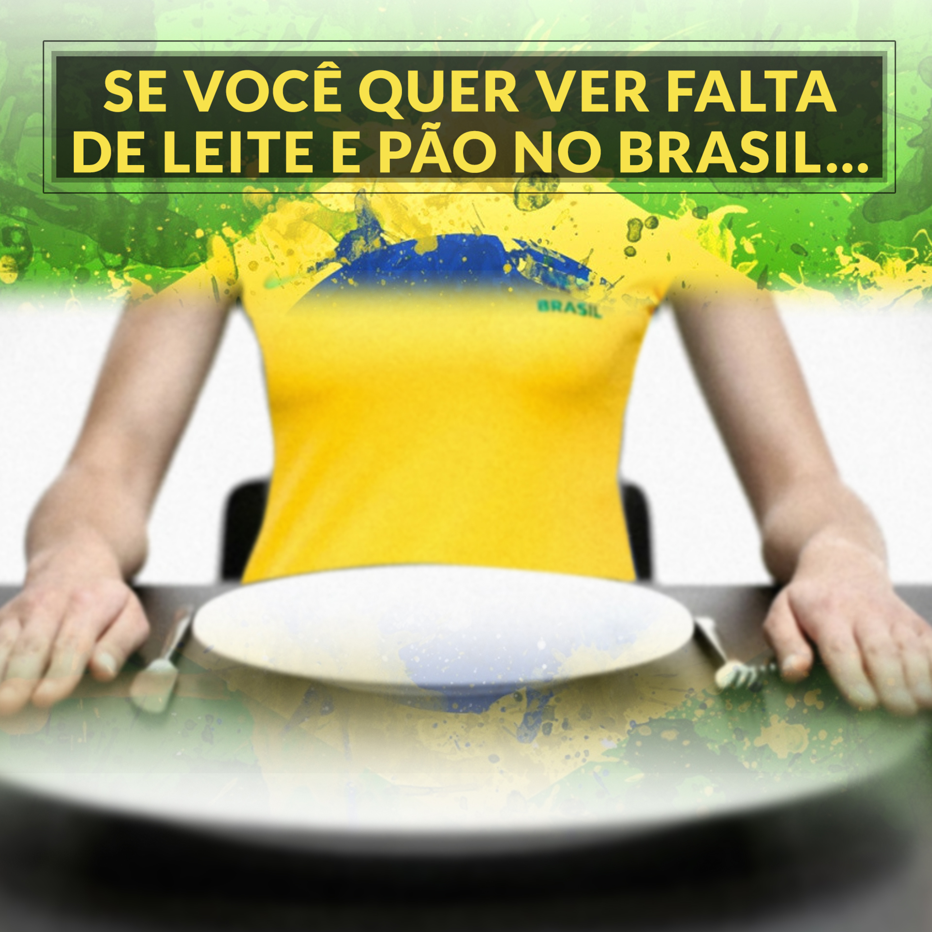 SE VOCÊ QUER VER FALTA DE LEITE E PÃO NO BRASIL...