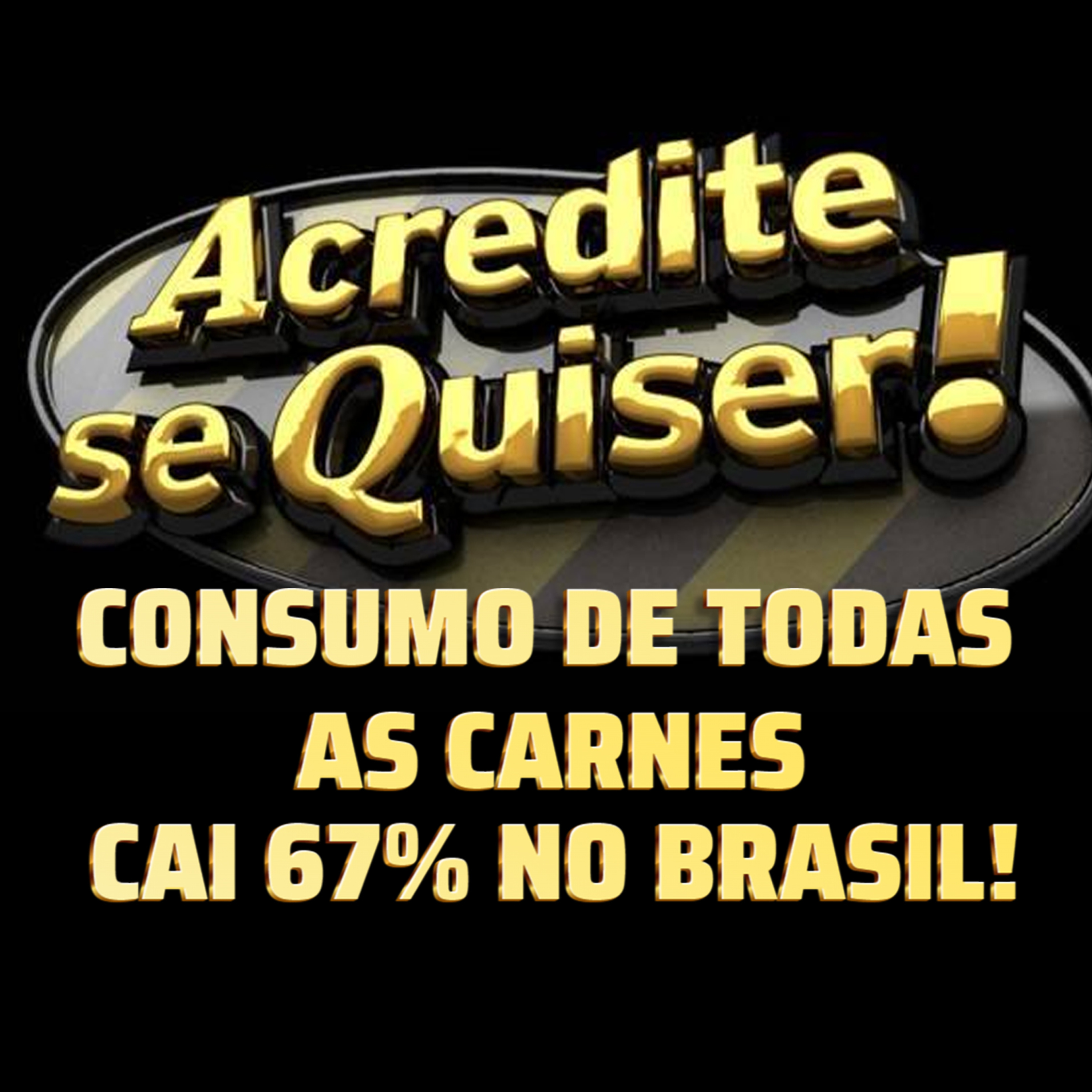 ACREDITE SE QUISER! CONSUMO DE TODAS AS CARNES CAI 67% NO BRASIL! episode artwork