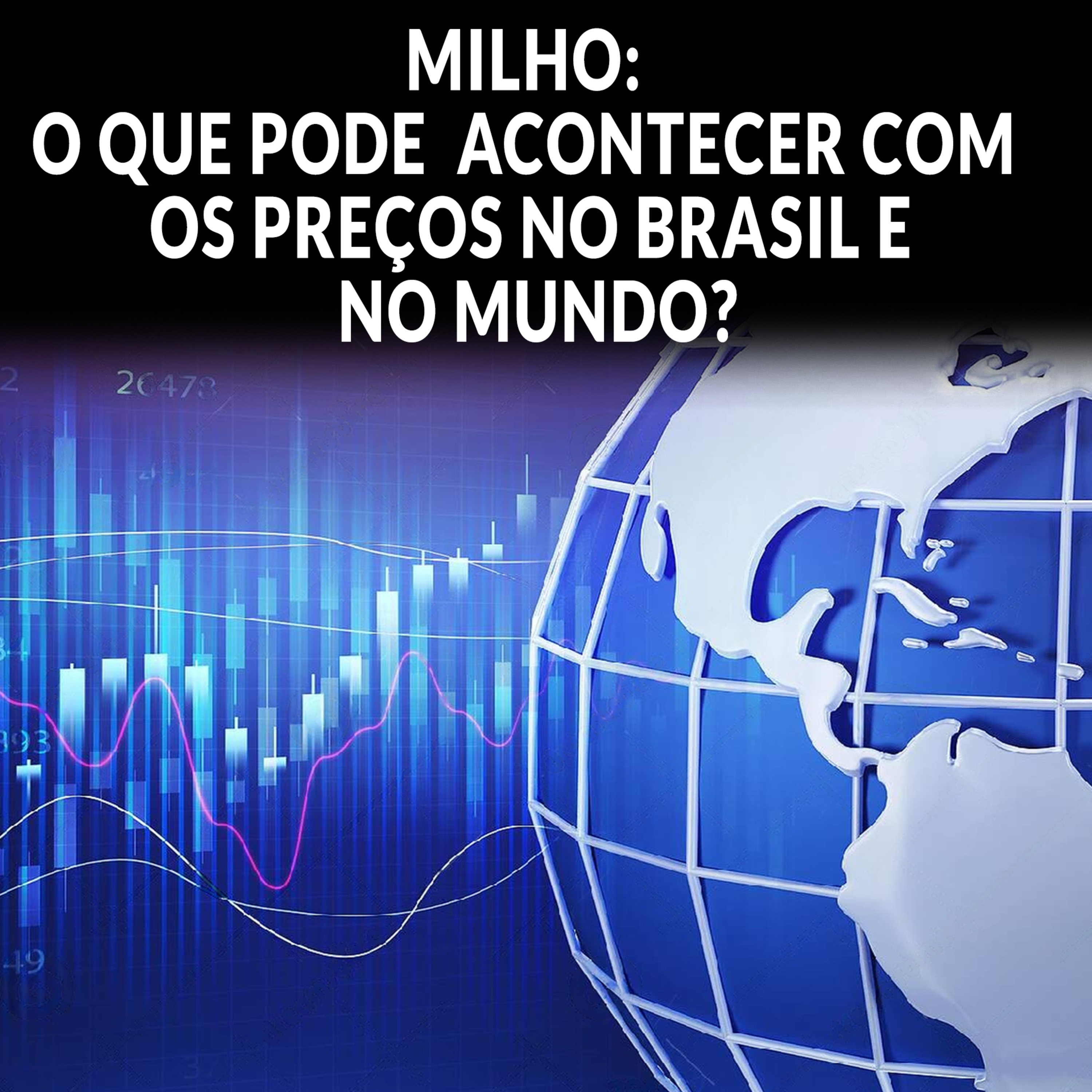 MILHO: O QUE PODE ACONTECER COM OS PREÇOS NO BRASIL E NO MUNDO? episode artwork