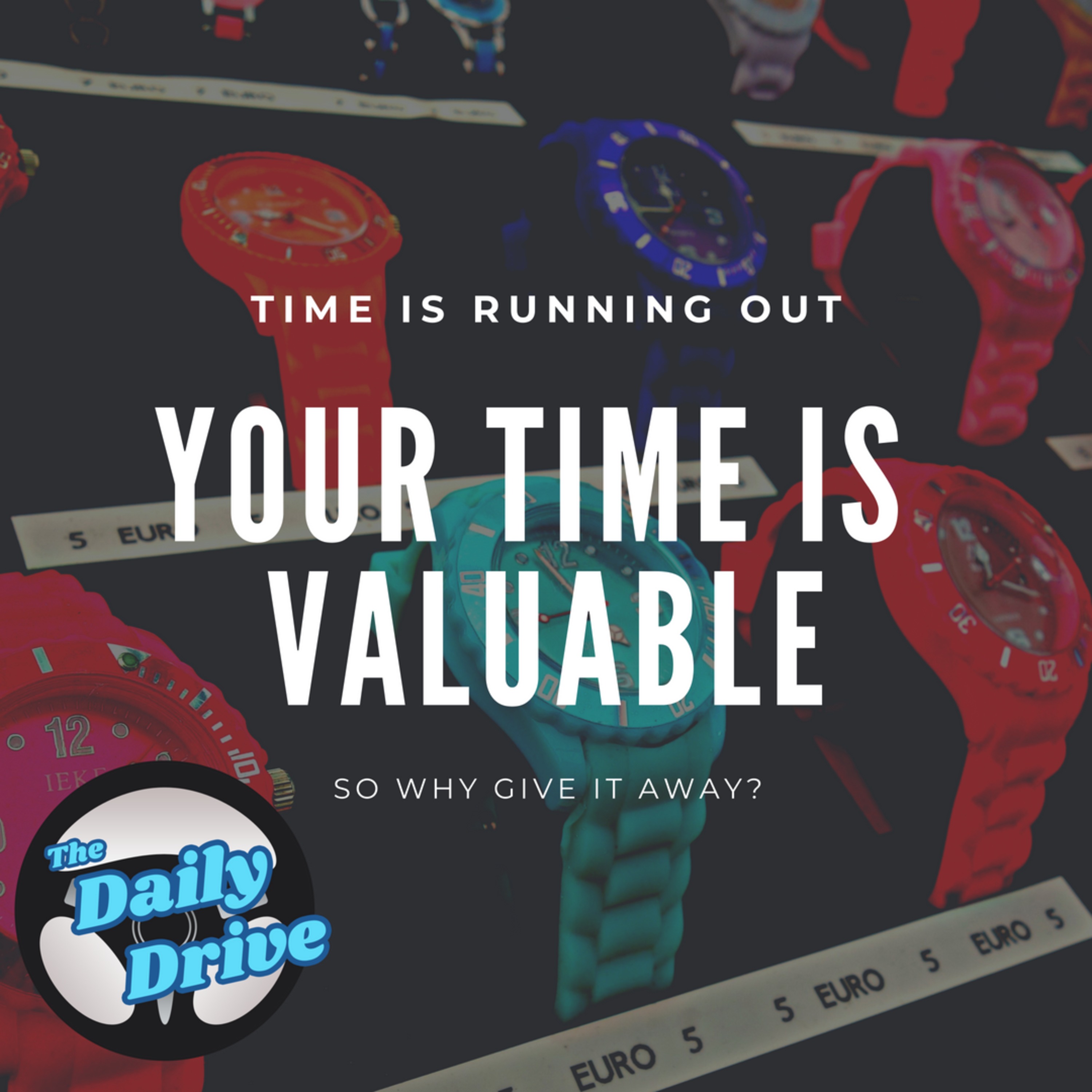 Your Time is Valuable - Are You Sending Messages That It's Not? episode artwork