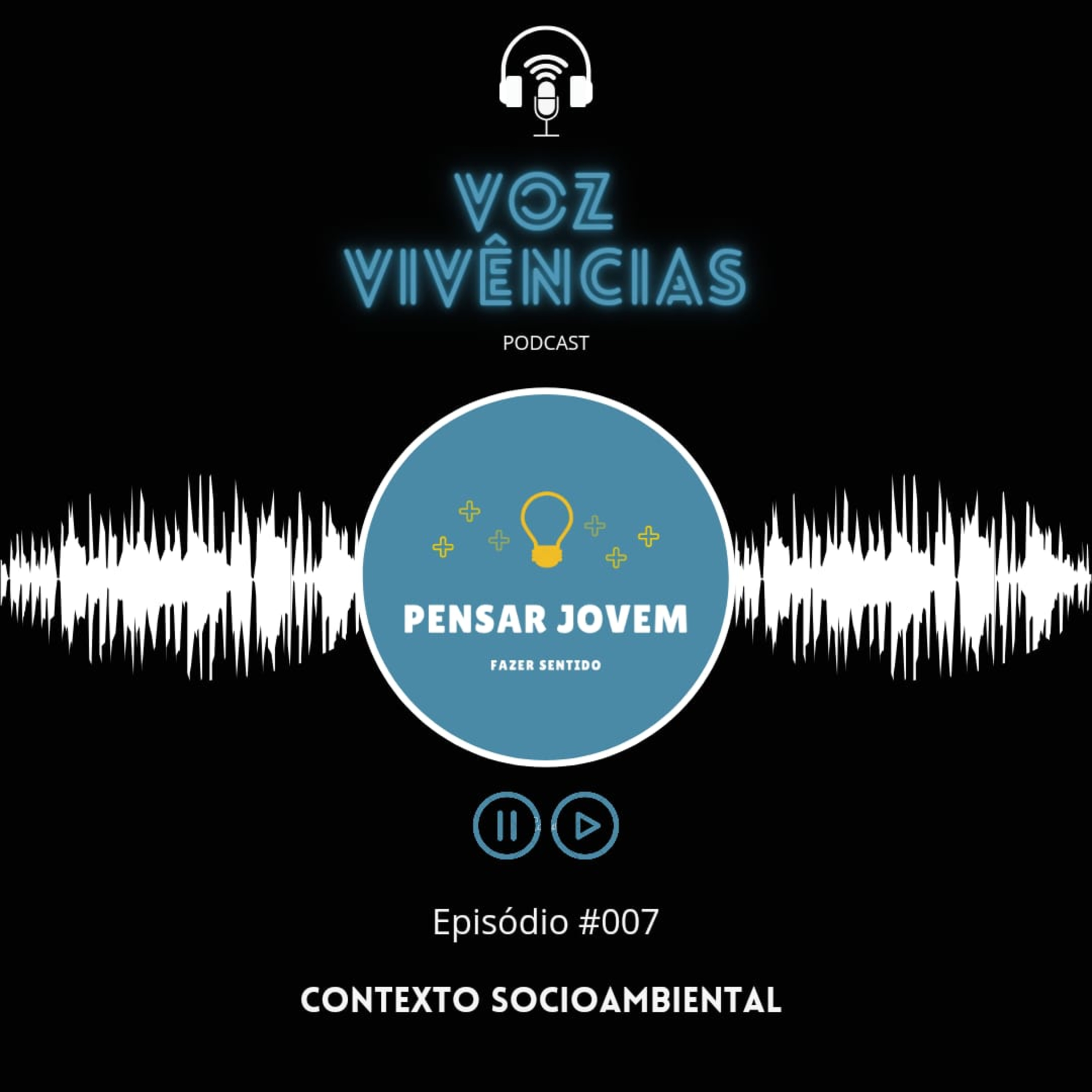 Voz e Vivências #007 - Contexto Socioambiental 