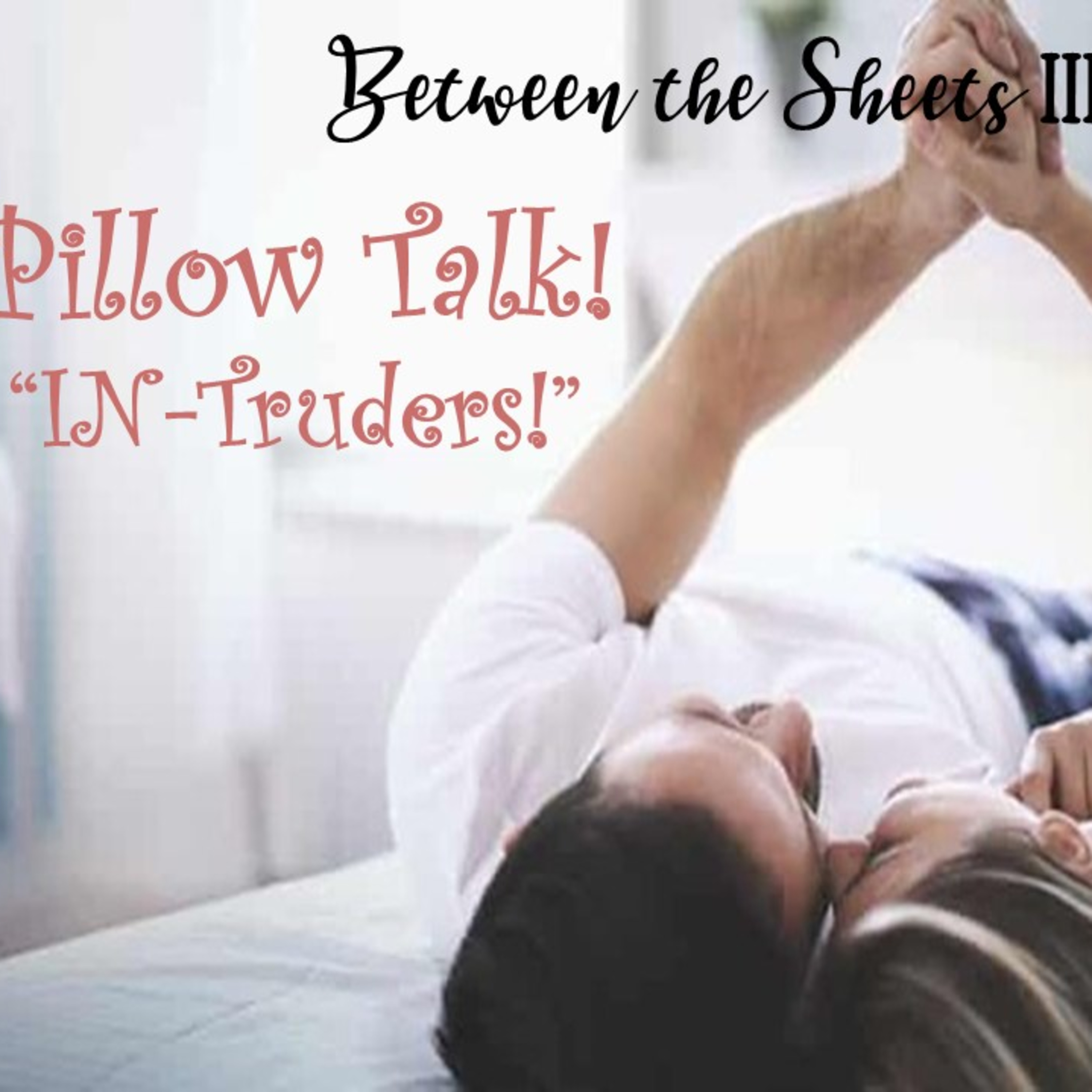 Between the Sheets III: Pillow Talk IN-Truders 