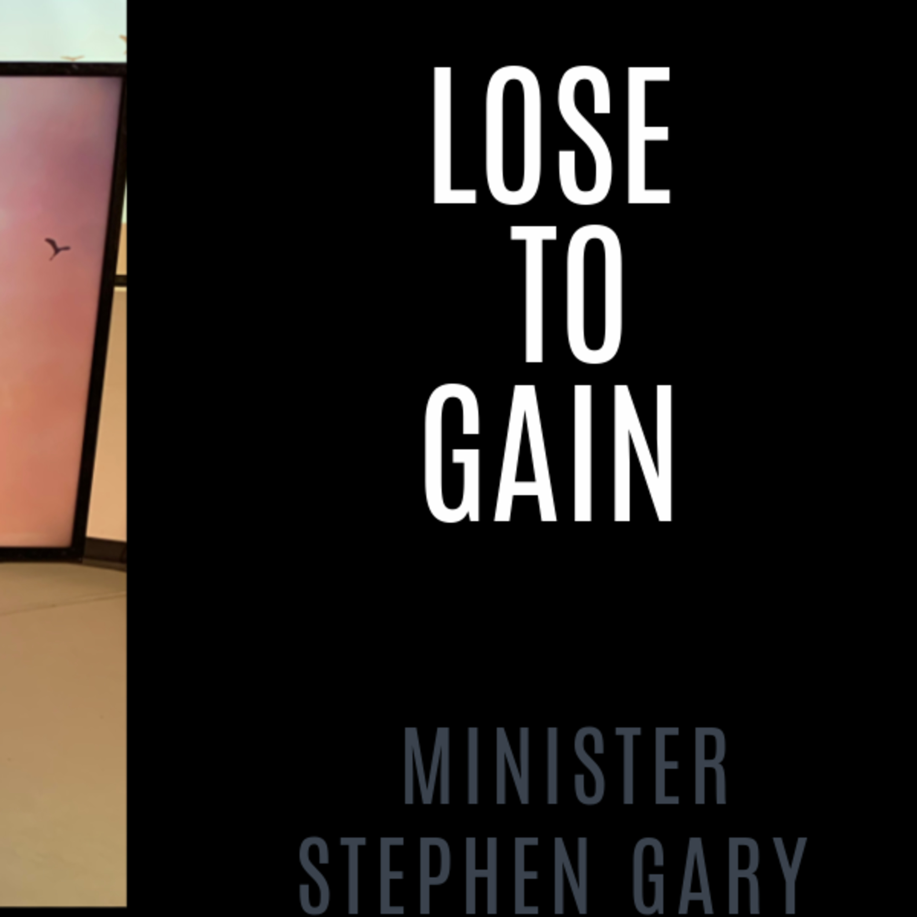 Lose To Gain - Minister Stephen Gary 