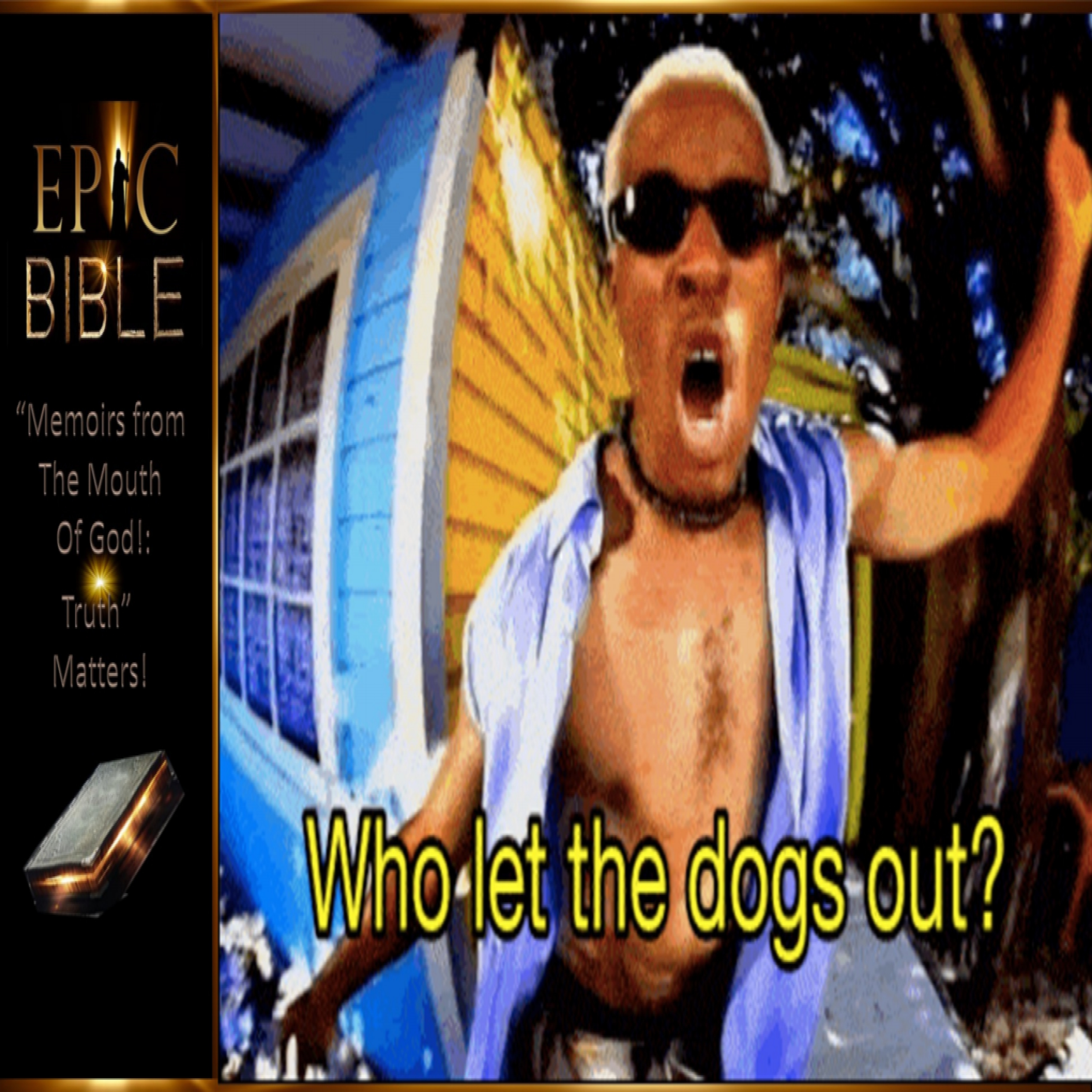 Epic Bible: Who Let The Dogs Out - Minister Terry  episode artwork