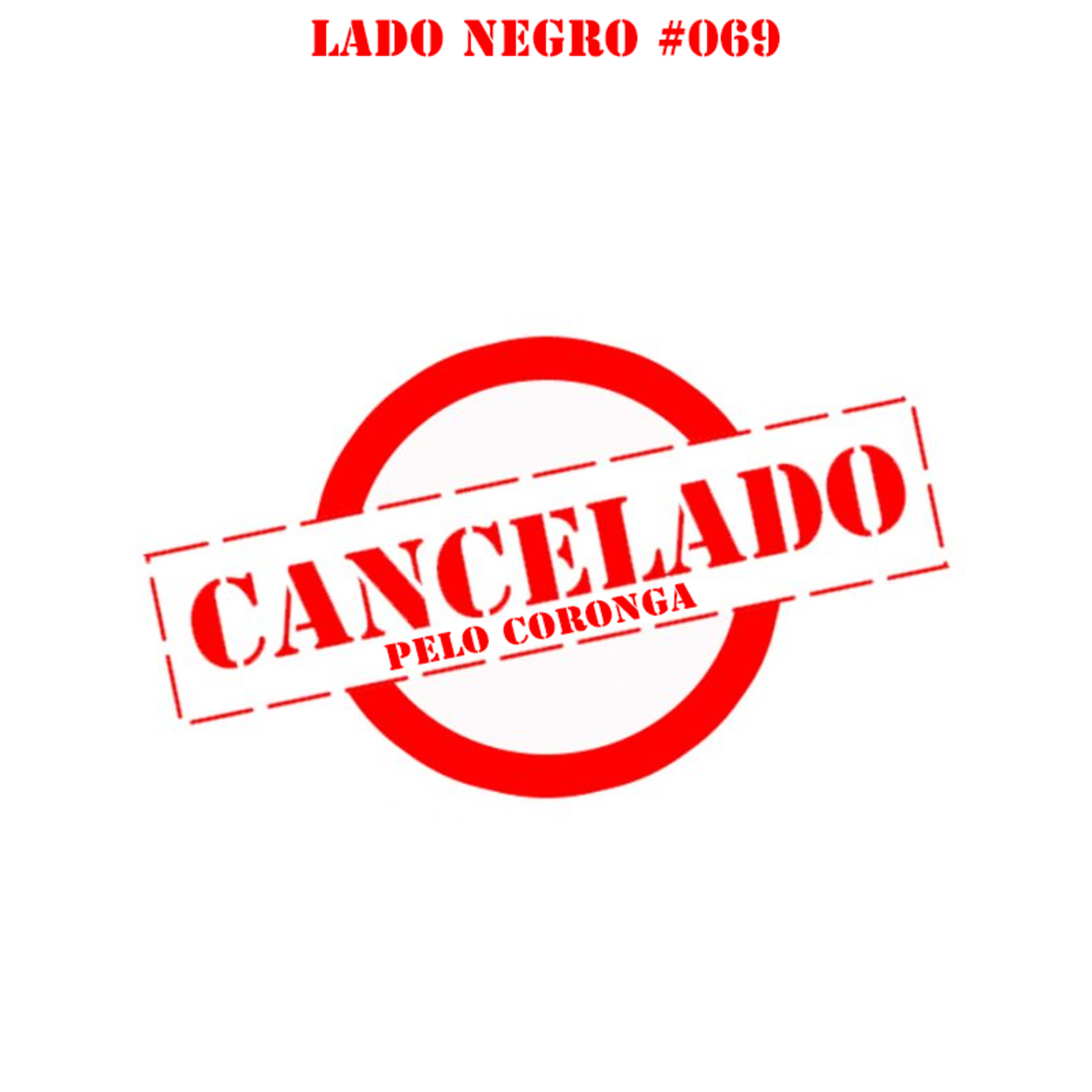Lado Negro #69 - Cancelado pelo coronga