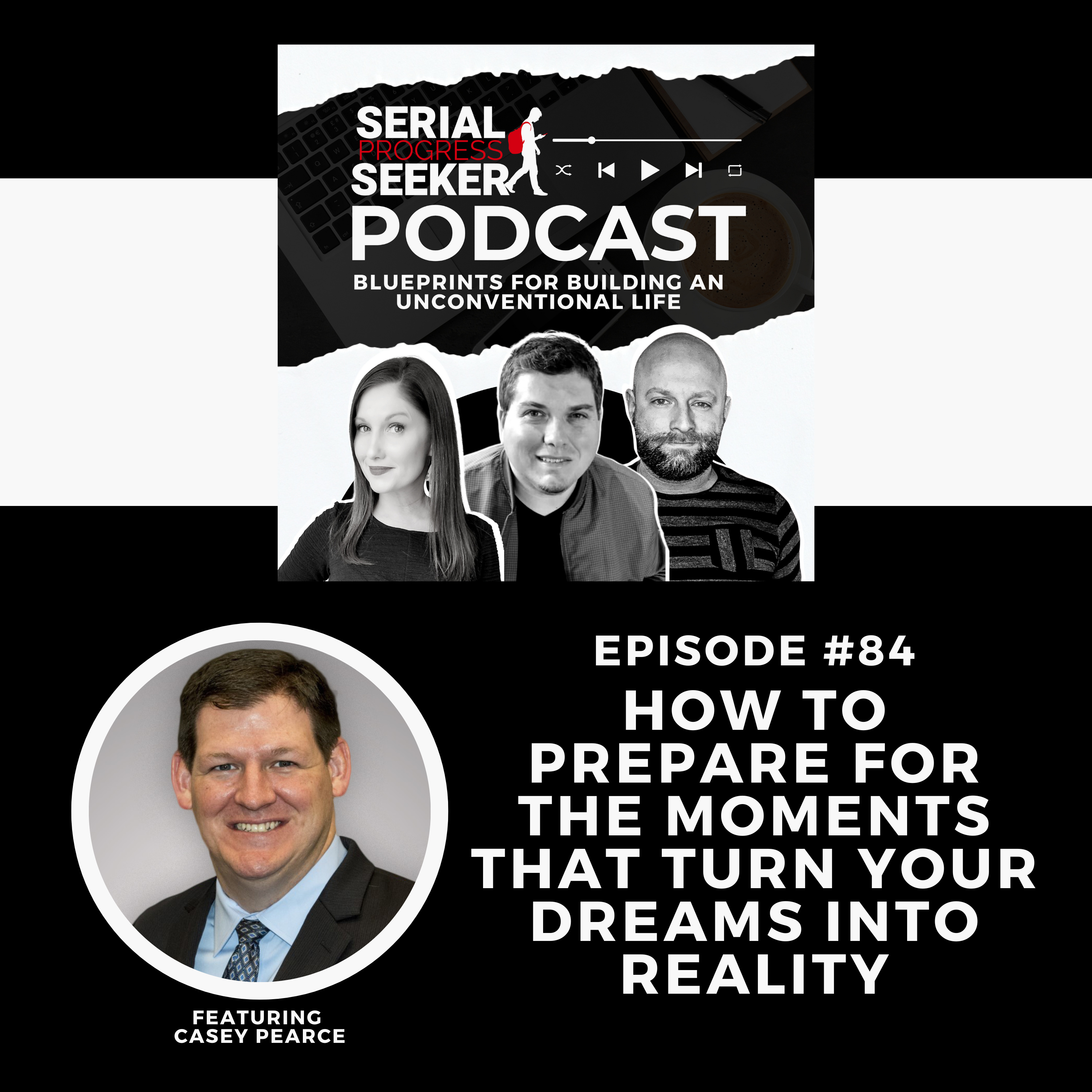 #084: How to Prepare for the Moments that Turn Your Dreams into Reality featuring Casey Pearce