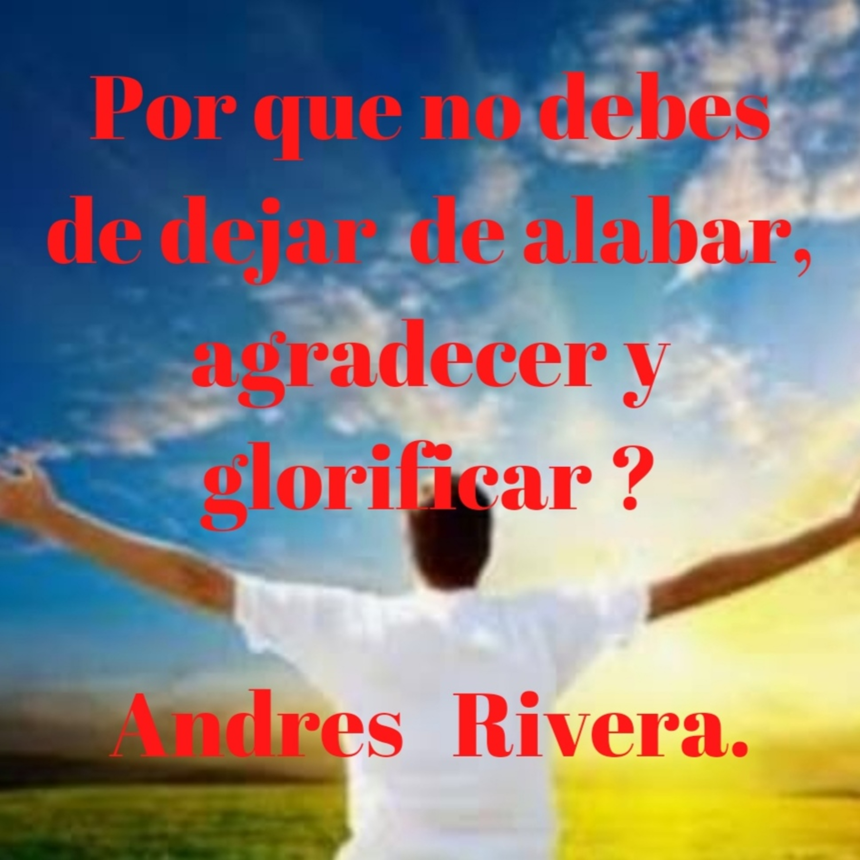 Por qué no debes de dejar de Alabar, Agradecer y Glorificar? episode artwork