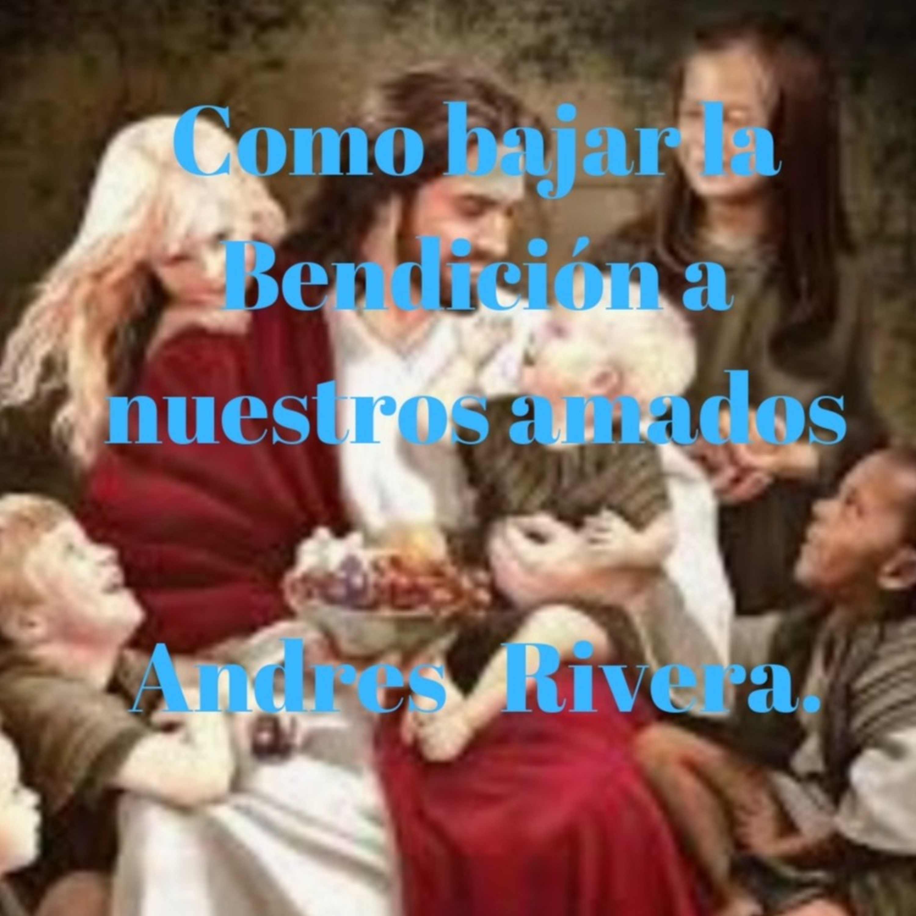 Como bajar la Bendición a nuestros Amados  episode artwork
