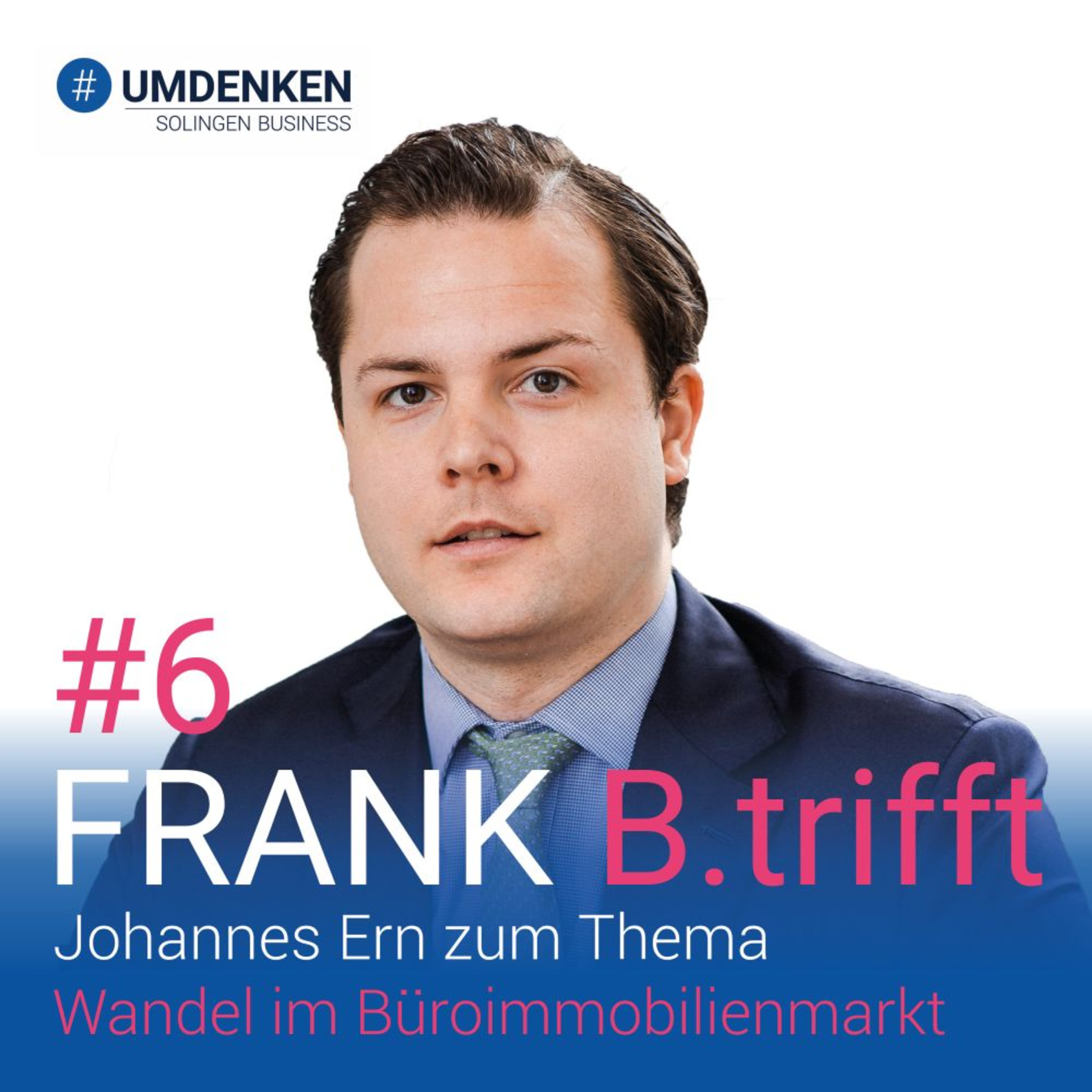 Folge 6: Frank B.trifft Johannes Ern zum Thema Wandel im Büroimmobilienmarkt