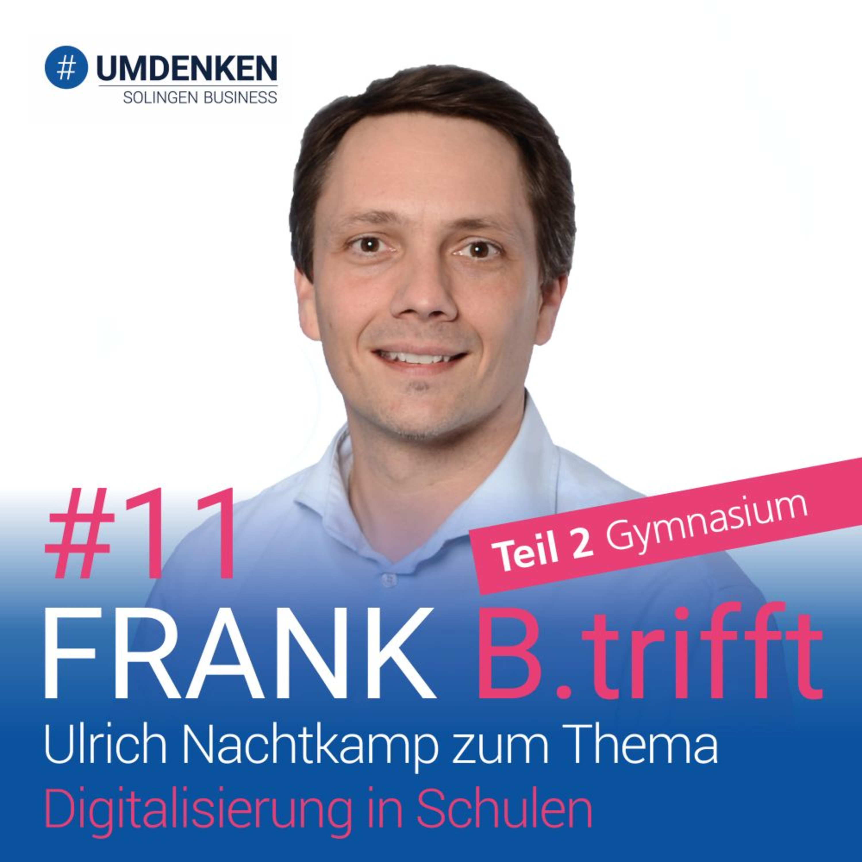 Folge 11: Ulrich Nachtkamp zum Thema Digitalisierung in Schulen - Teil 2 Gymnasium