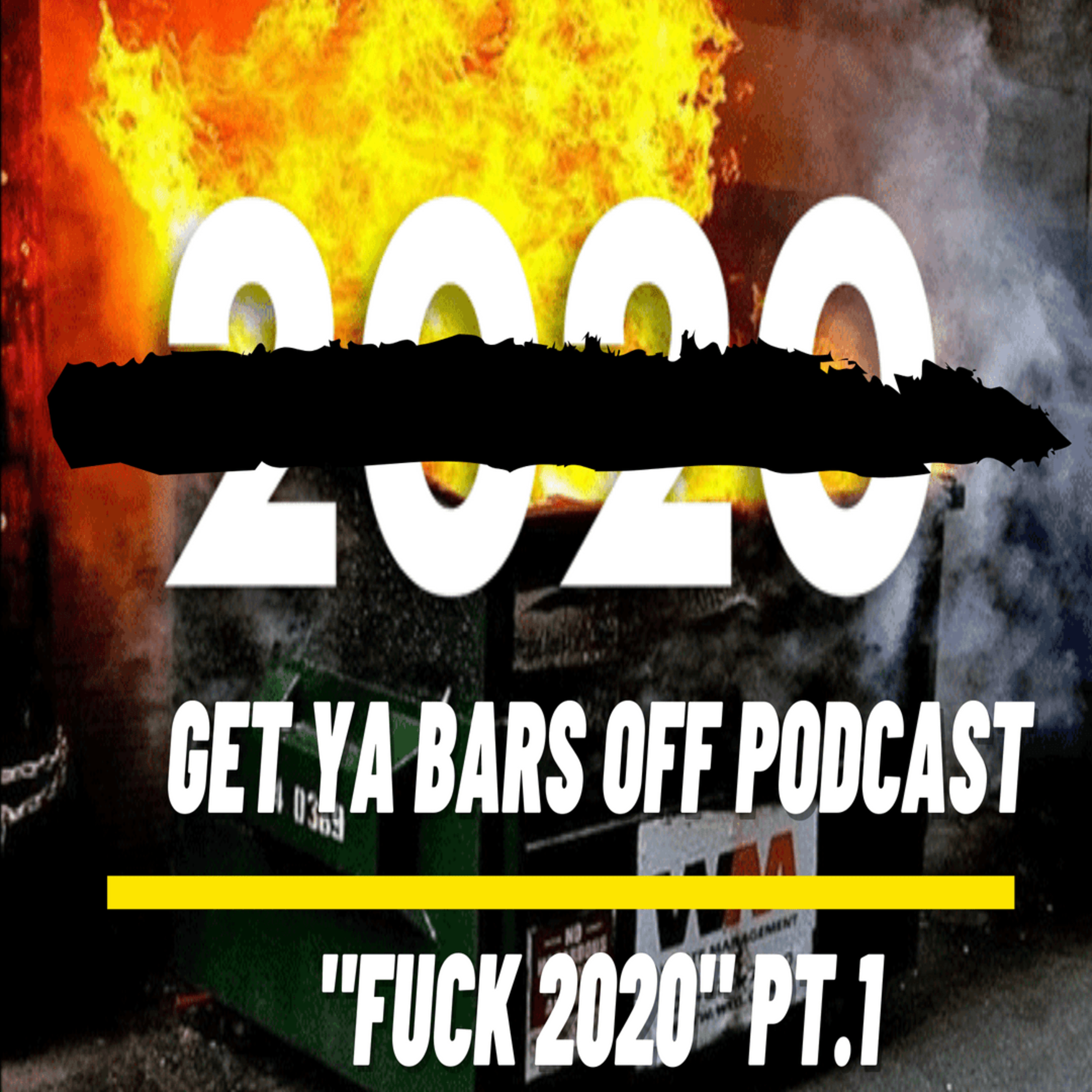 Get Ya Bars Off Podcast EP. 34 - " Fuck 2020 " Pt.1 episode artwork