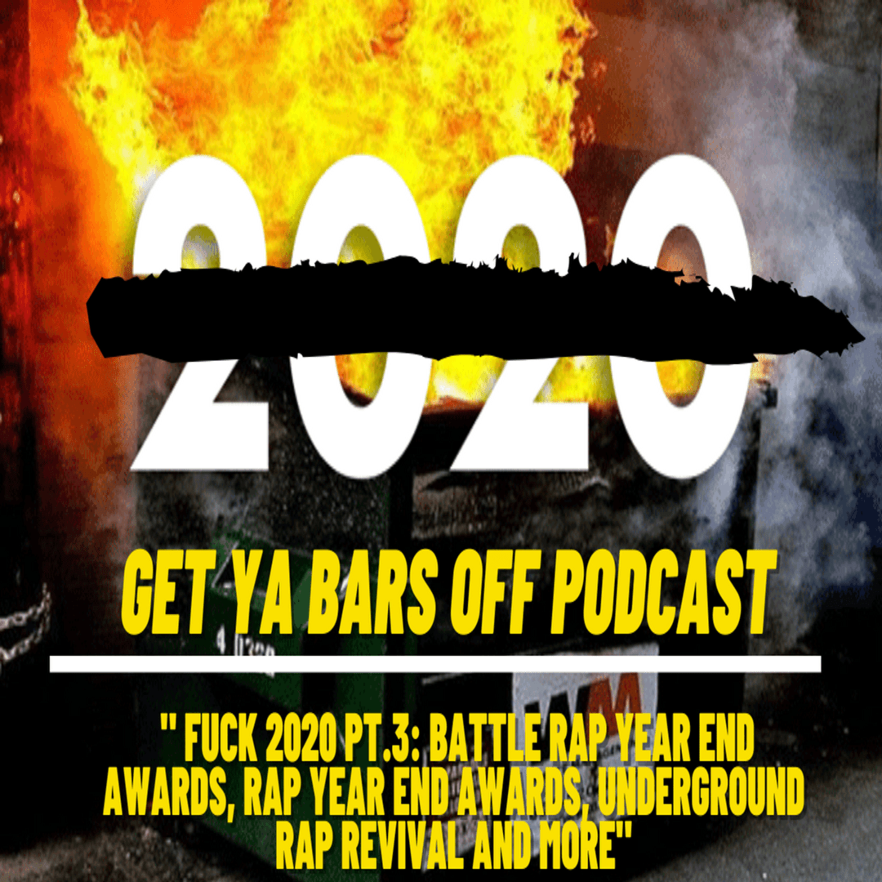 Get Ya Bars Off Podcast EP. 36 - " FUCK 2020 PT.3: Battle Rap Year End Awards, Rap Year End Awards, Underground Rap Revival and More" episode artwork
