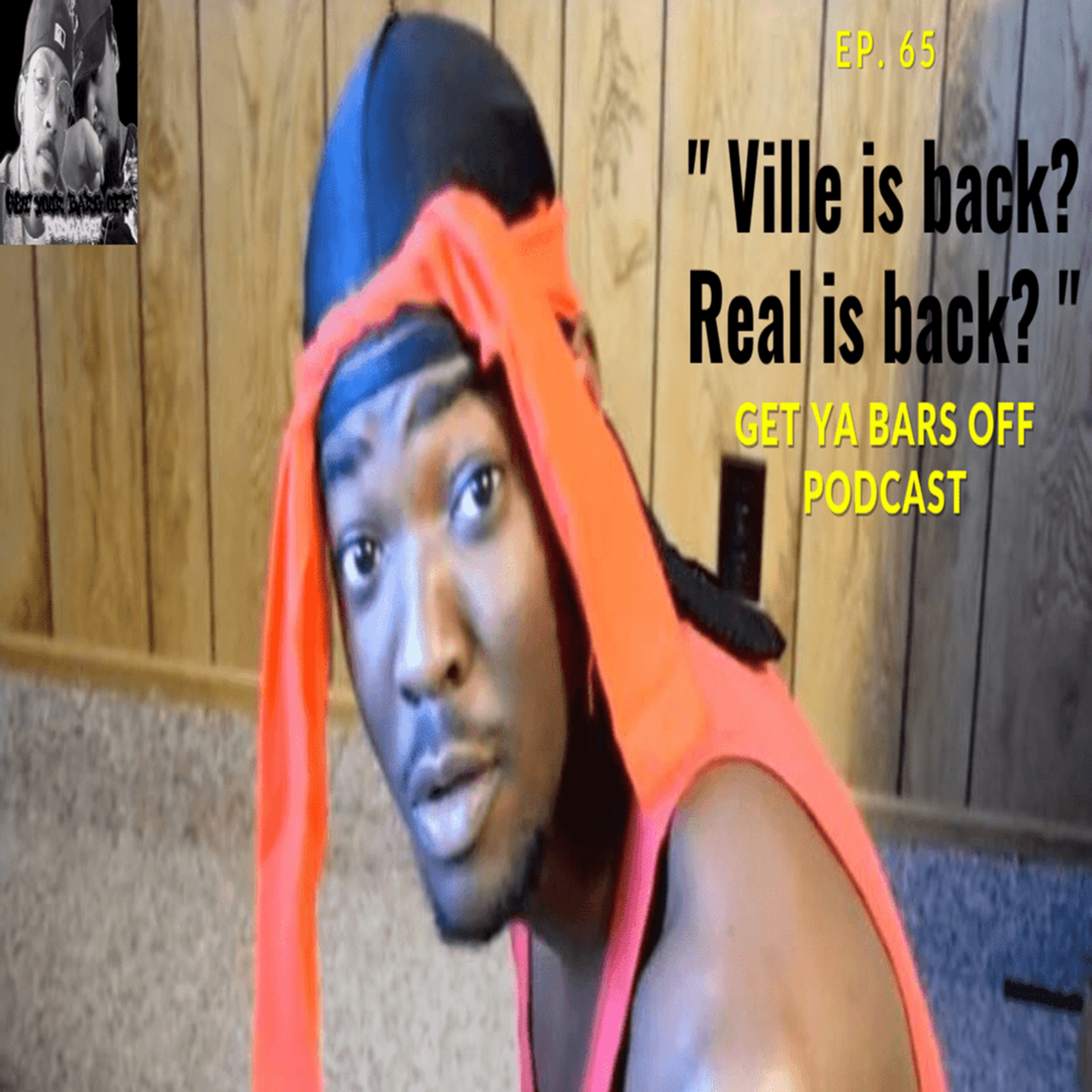 Get Ya Bars Off Podcast EP. 65 - " Ville is back? Real is back? " episode artwork