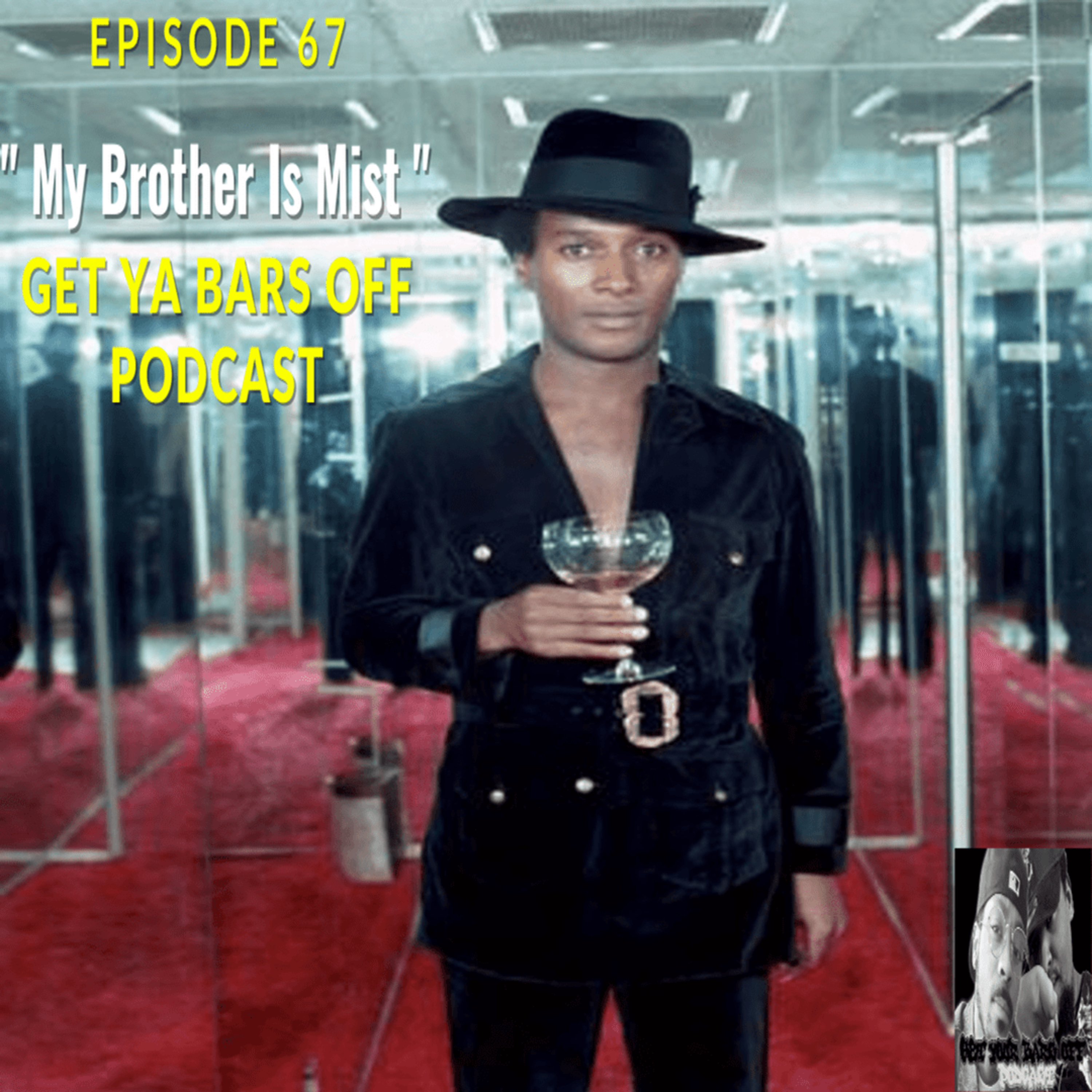 Get Ya Bars Off Podcast EP. 67 | " My Brother Is Mist " episode artwork
