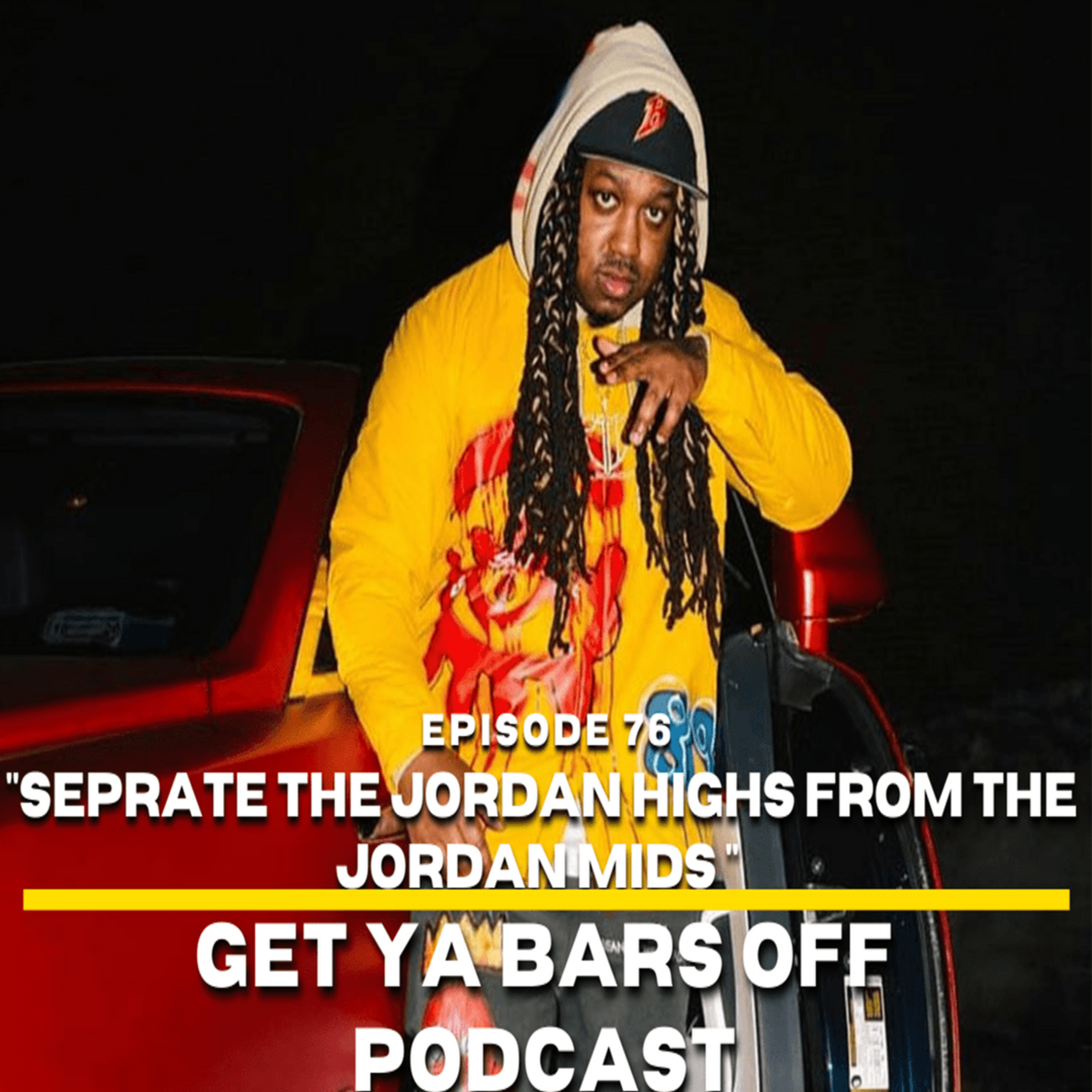 Get Ya Bars Off Podcast EP. 76 - " Seprate The Jordan Highs From The Jordan Mids " episode artwork
