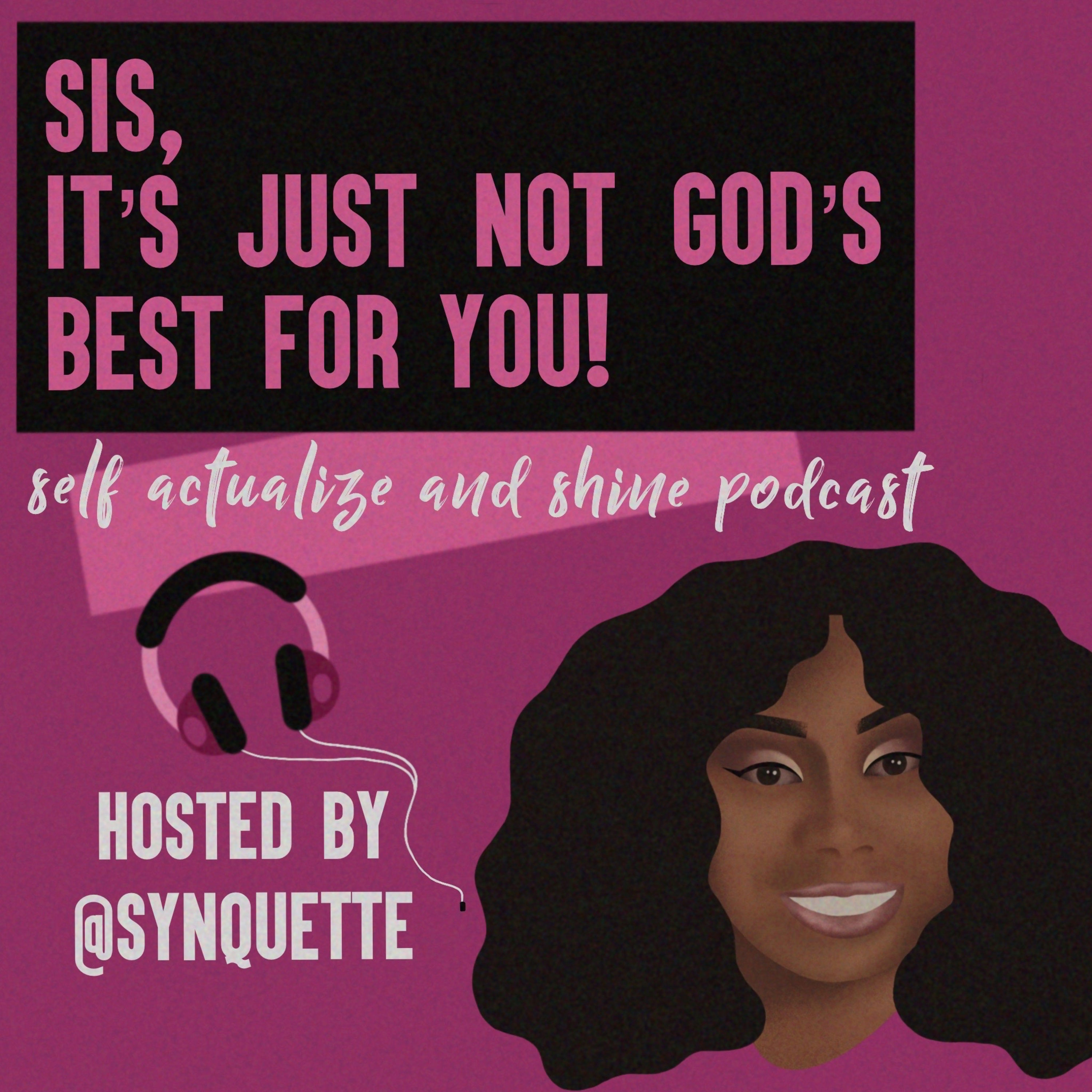 “Sis, it’s just not God’s best for you!” Self- actualize and shine