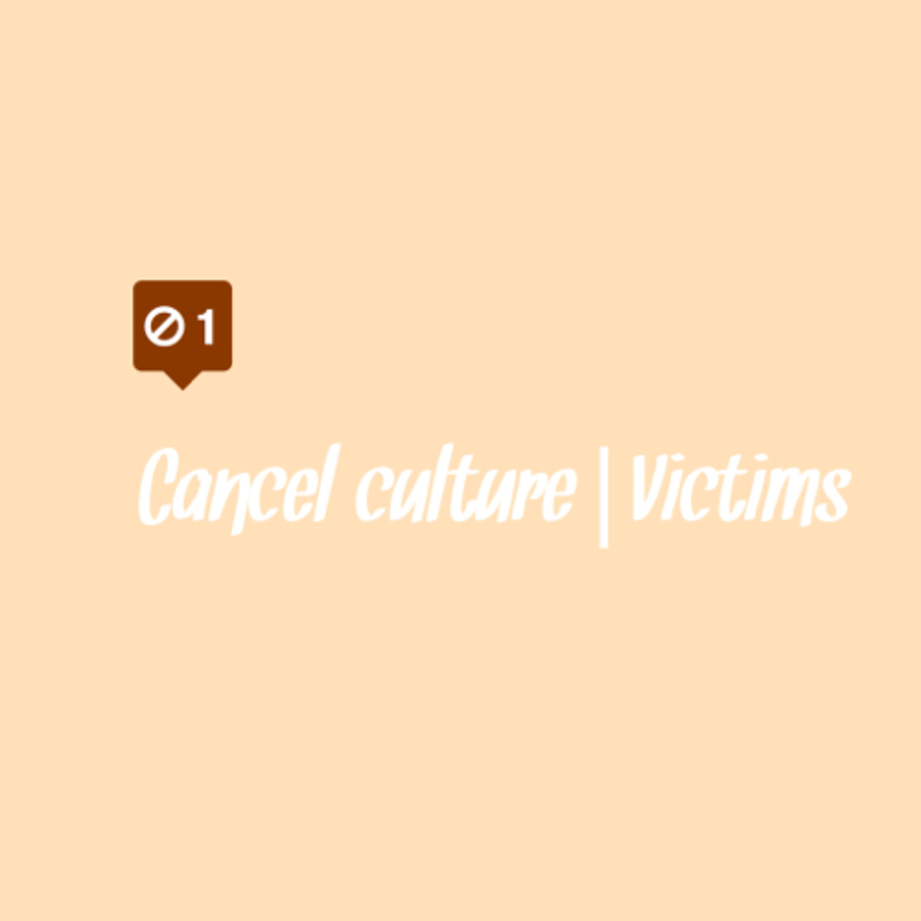 Cancel culture| Victims