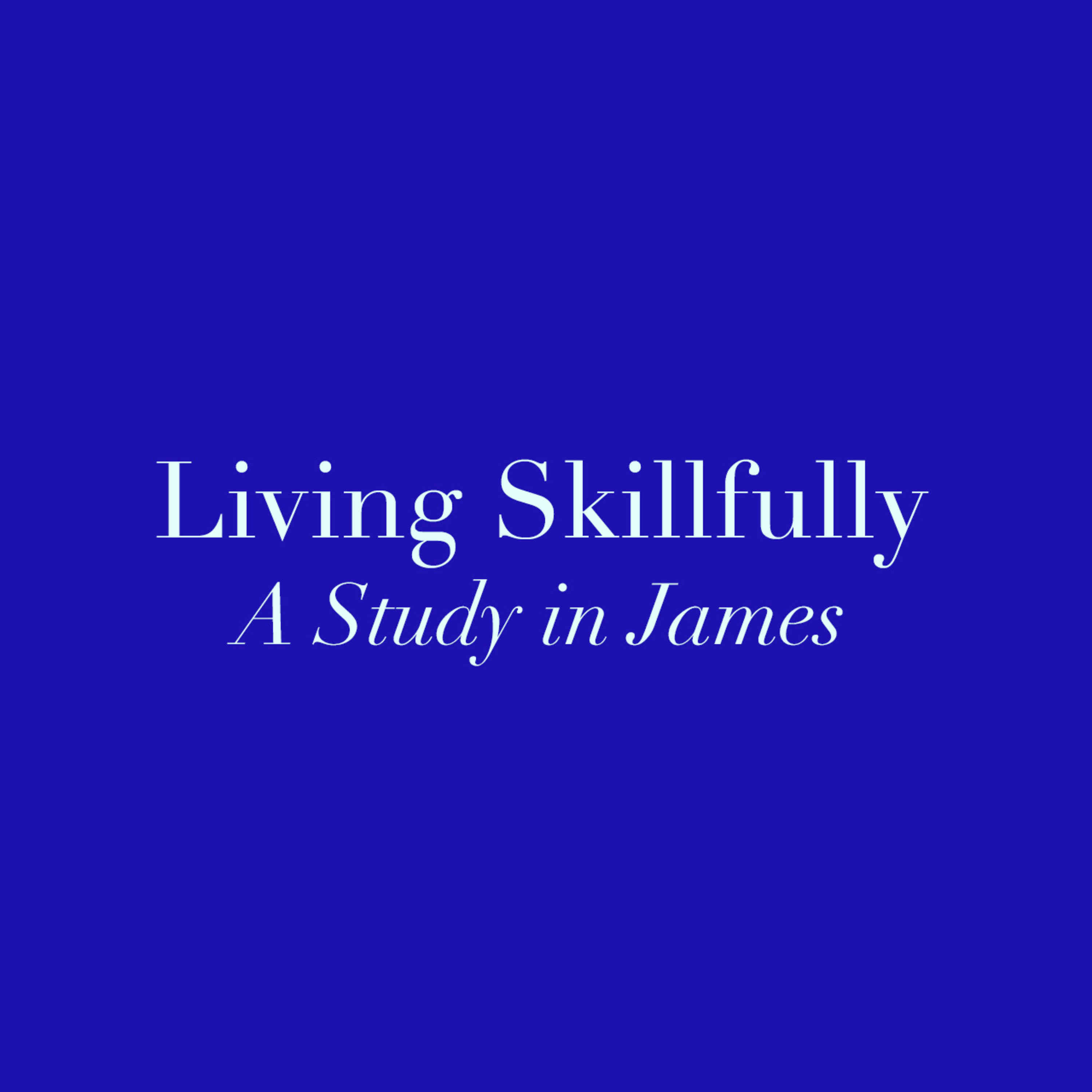 Living Skillfully: A Study in James Week 3 - April 5, 2020 episode artwork